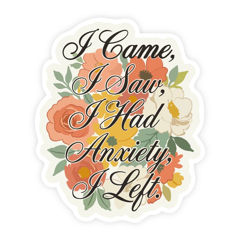 I Came, I Saw, I Had Anxiety, I Left Boho Floral Sticker
