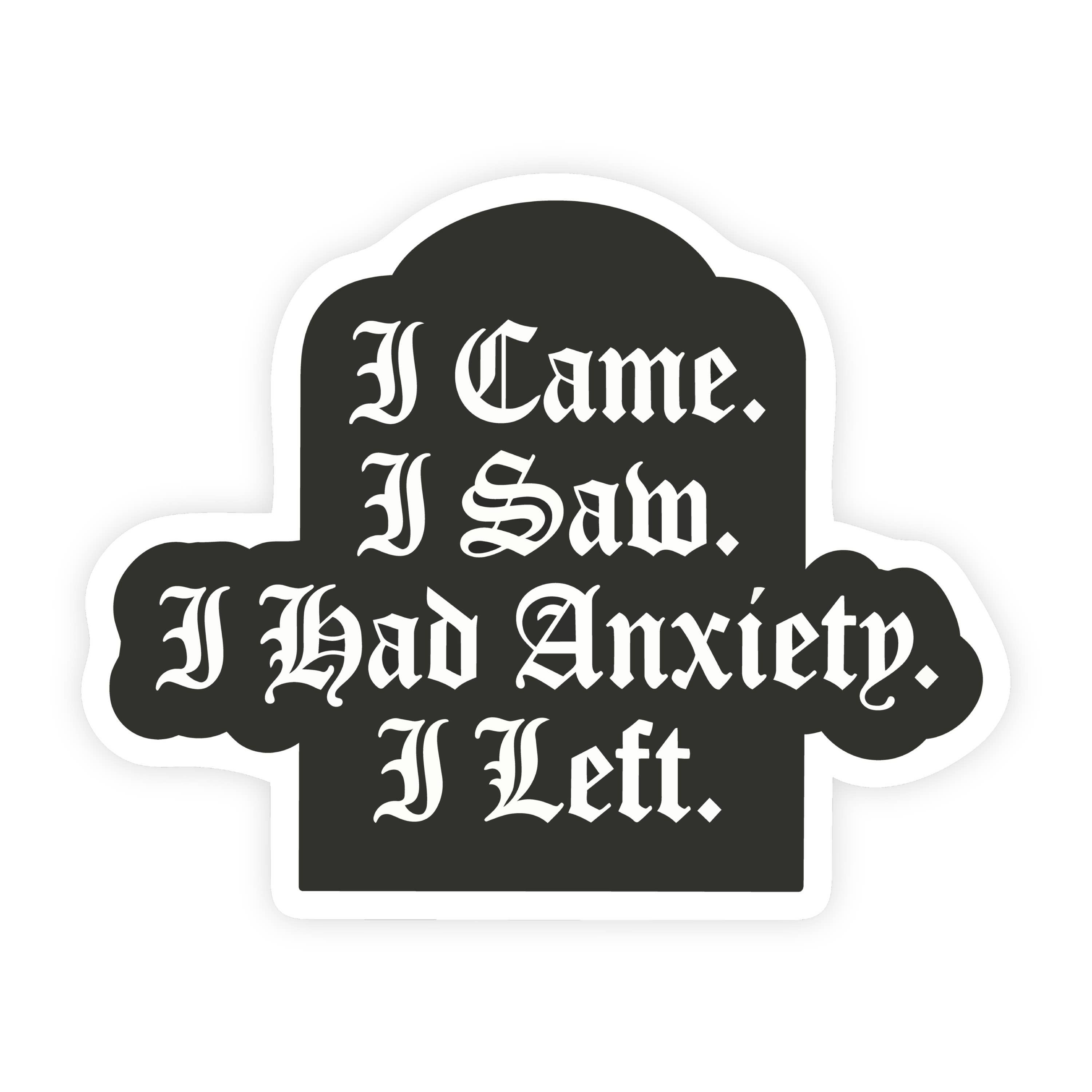 I Came, I Saw, I Had Anxiety, I Left Gothic Sticker