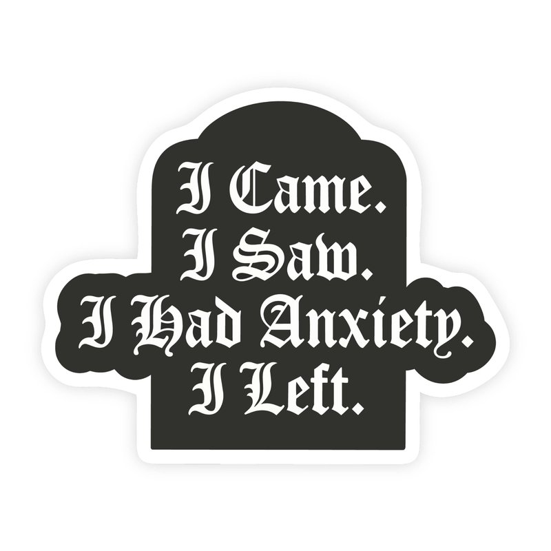 I Came, I Saw, I Had Anxiety, I Left Gothic Sticker