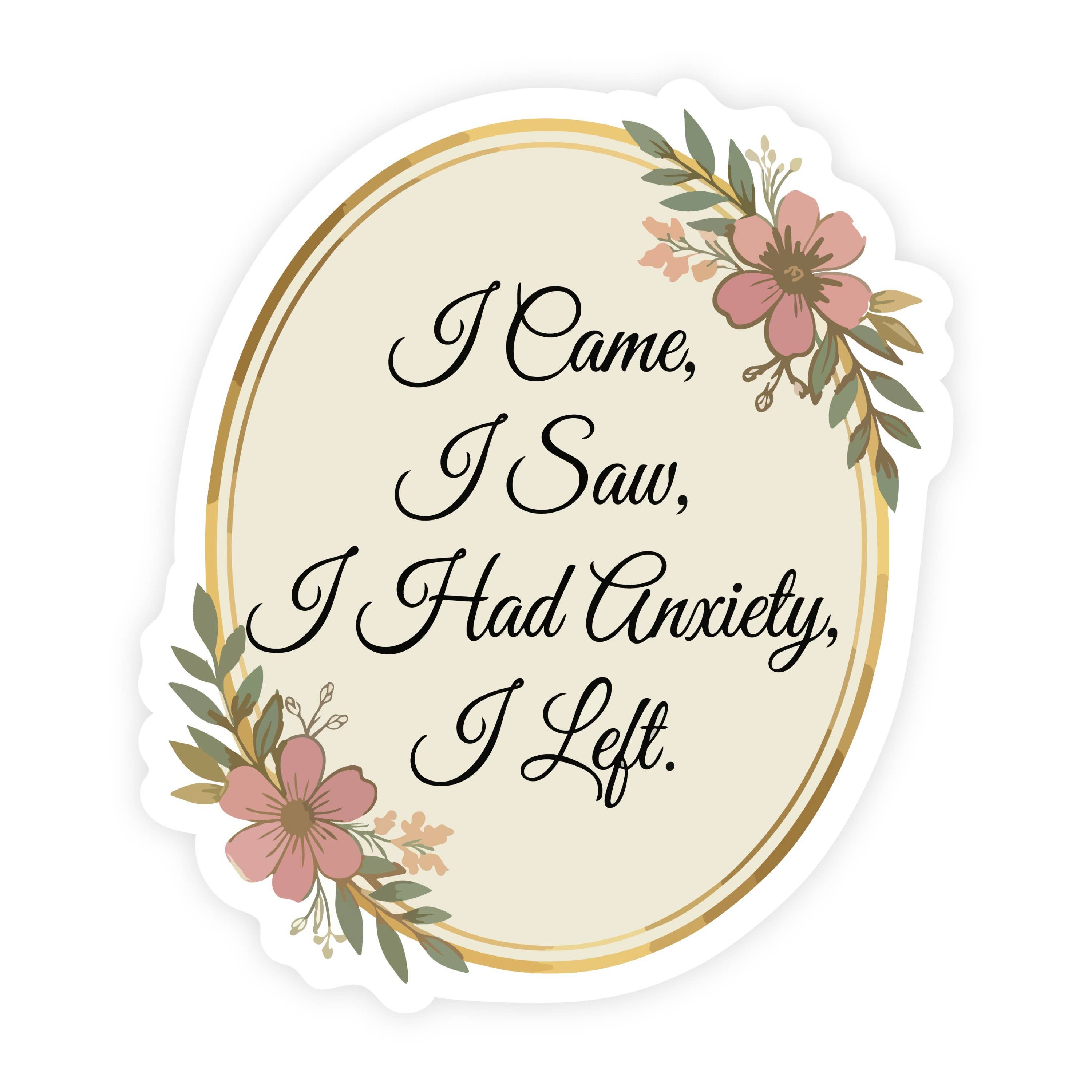 I Came, I Saw, I Had Anxiety, I Left Vintage Floral Sticker