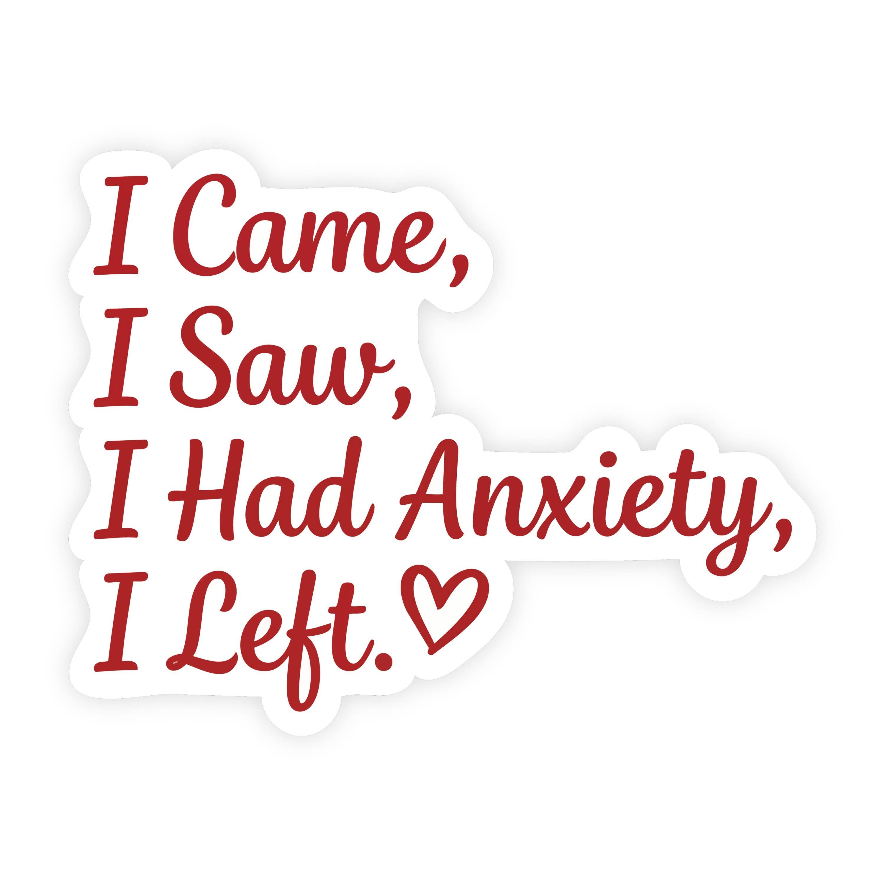 I Came, I Saw, I Had Anxiety, I Left Cursive Script Sticker