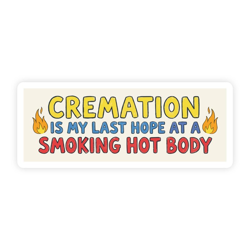 Cremation Is My Last Hope Bumper Sticker