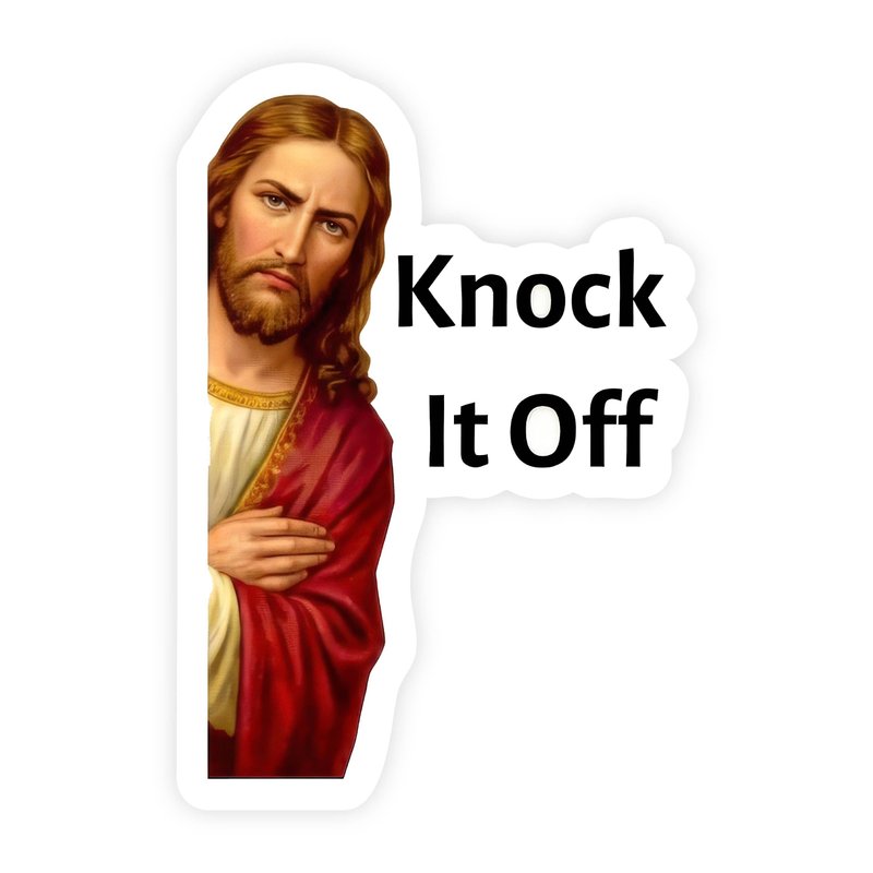 Jesus Knock It Off Upsetty Jesus Sticker