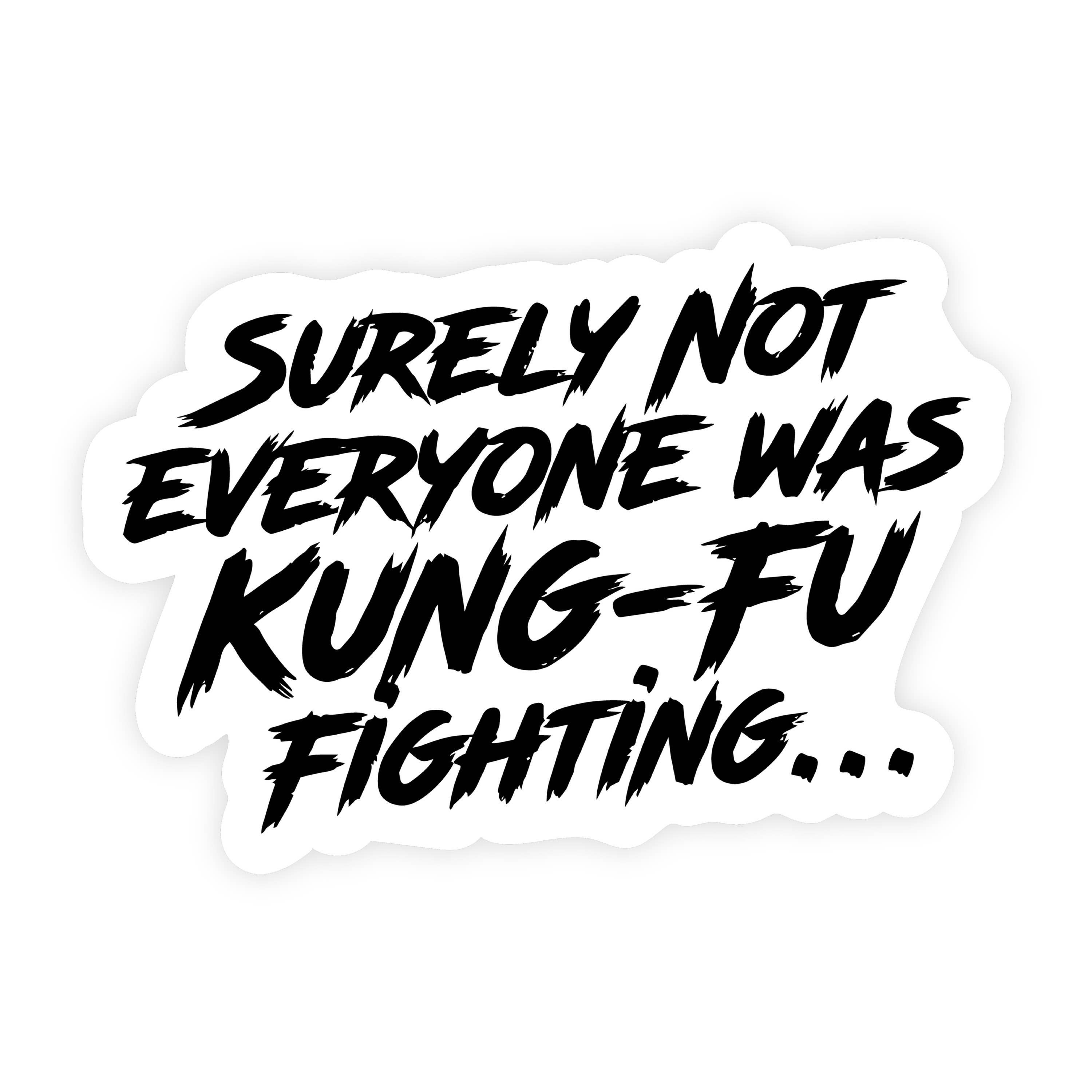 Surely Not Everyone Was Kung Fu Fighting Text Sticker