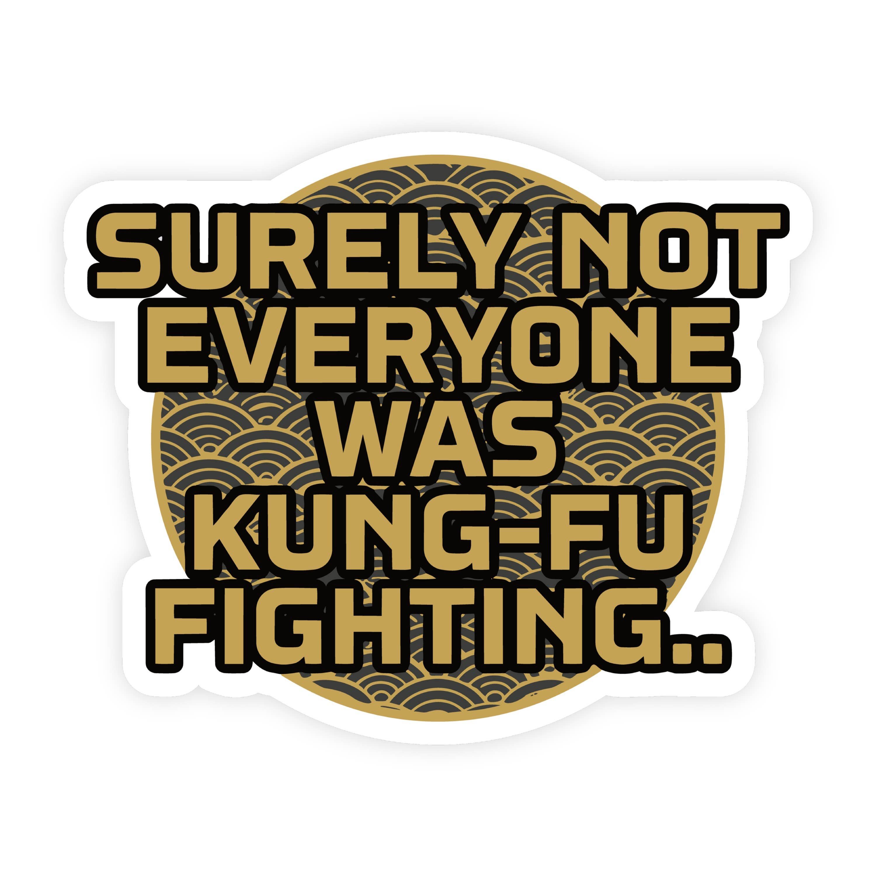 Surely Not Everyone Was Kung Fu Fighting Gold Wave Sticker