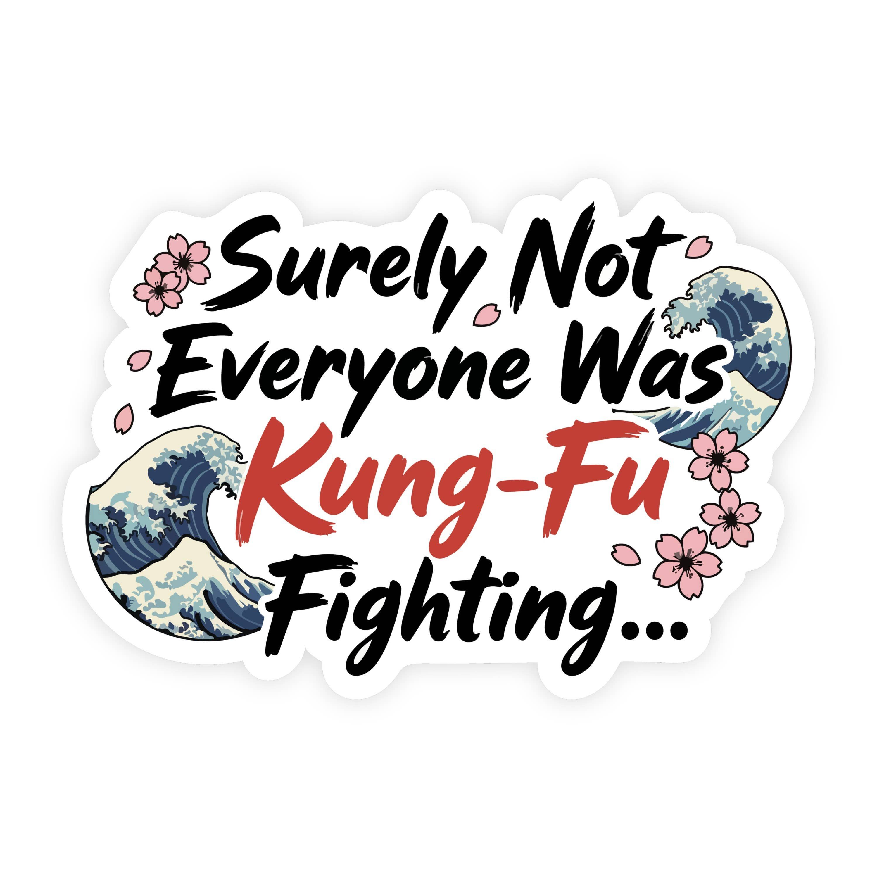 Surely Not Everyone Was Kung Fu Fighting Zen Sticker