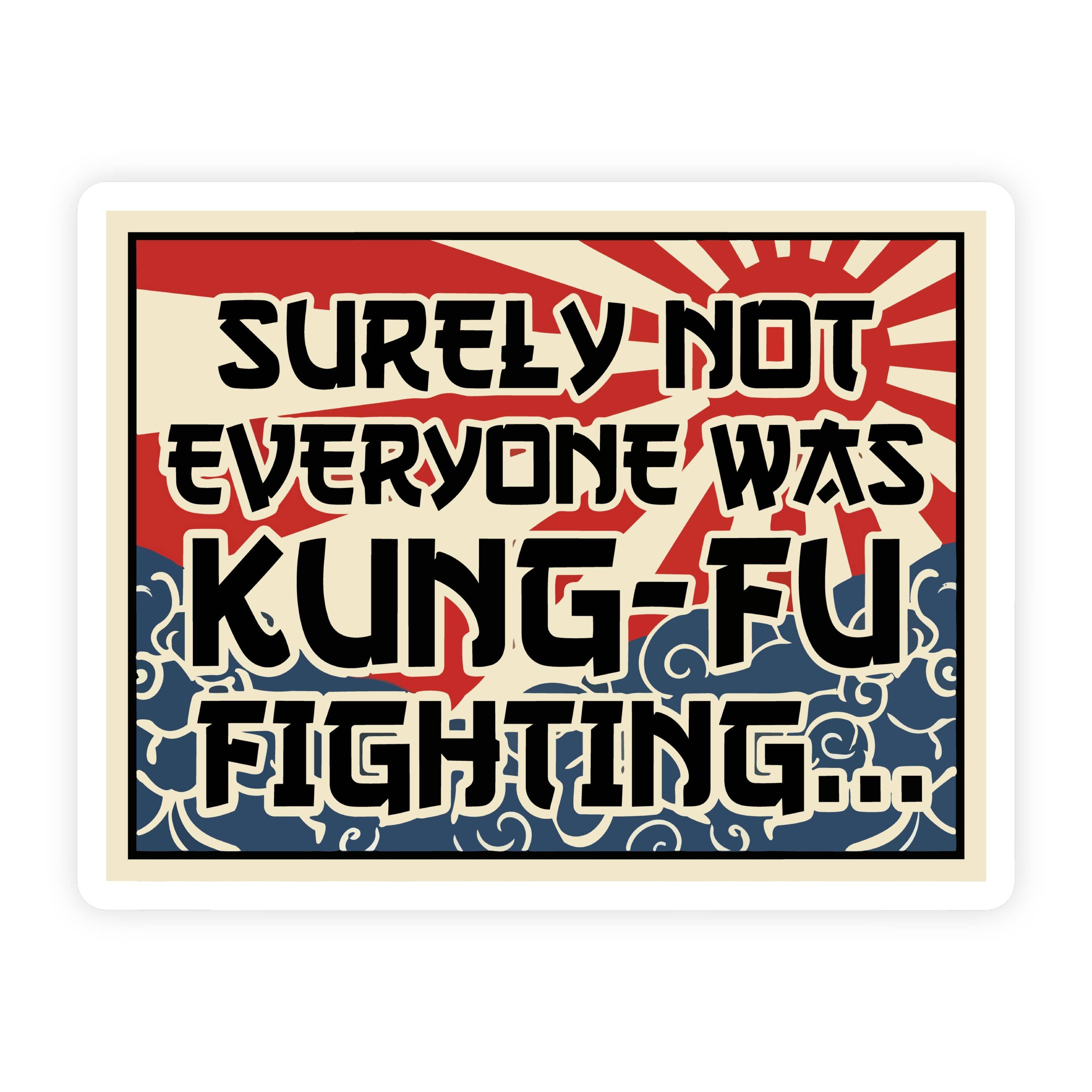 Surely Not Everyone Was Kung Fu Fighting Painting Sticker