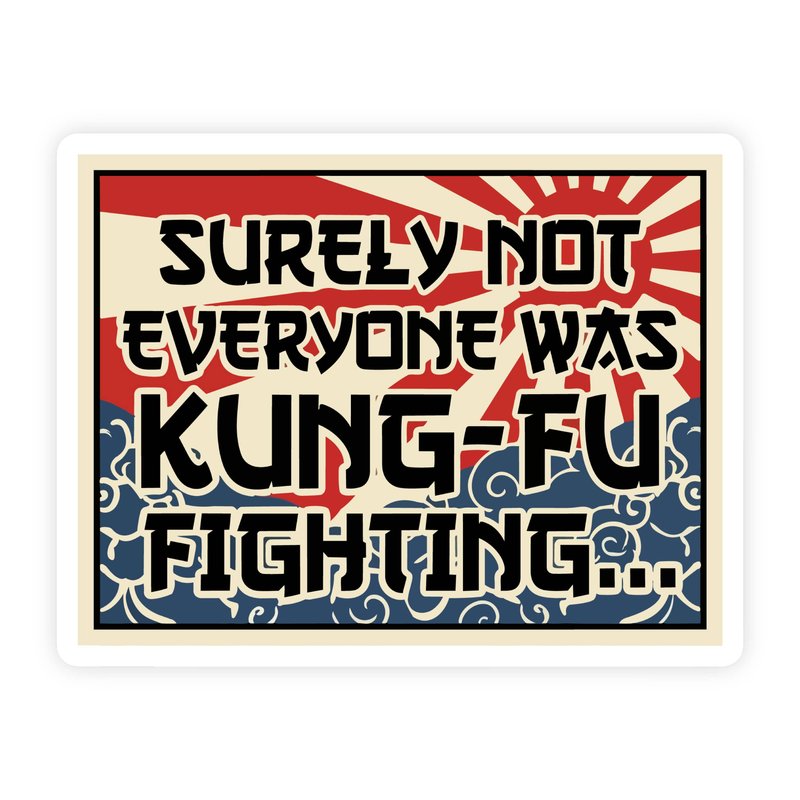 Surely Not Everyone Was Kung Fu Fighting Painting Sticker