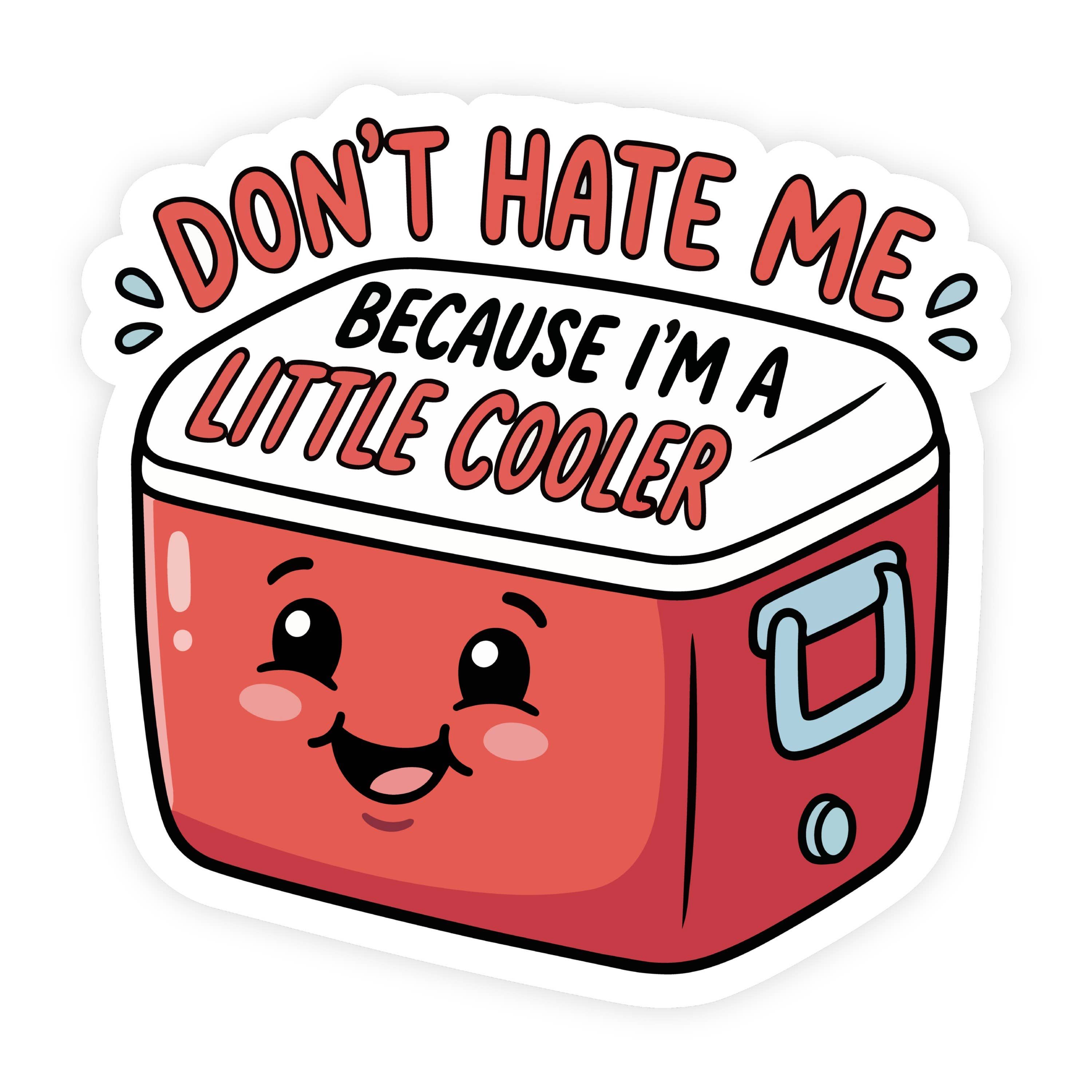 Don't Hate Me I'm A Little Cooler Face Sticker