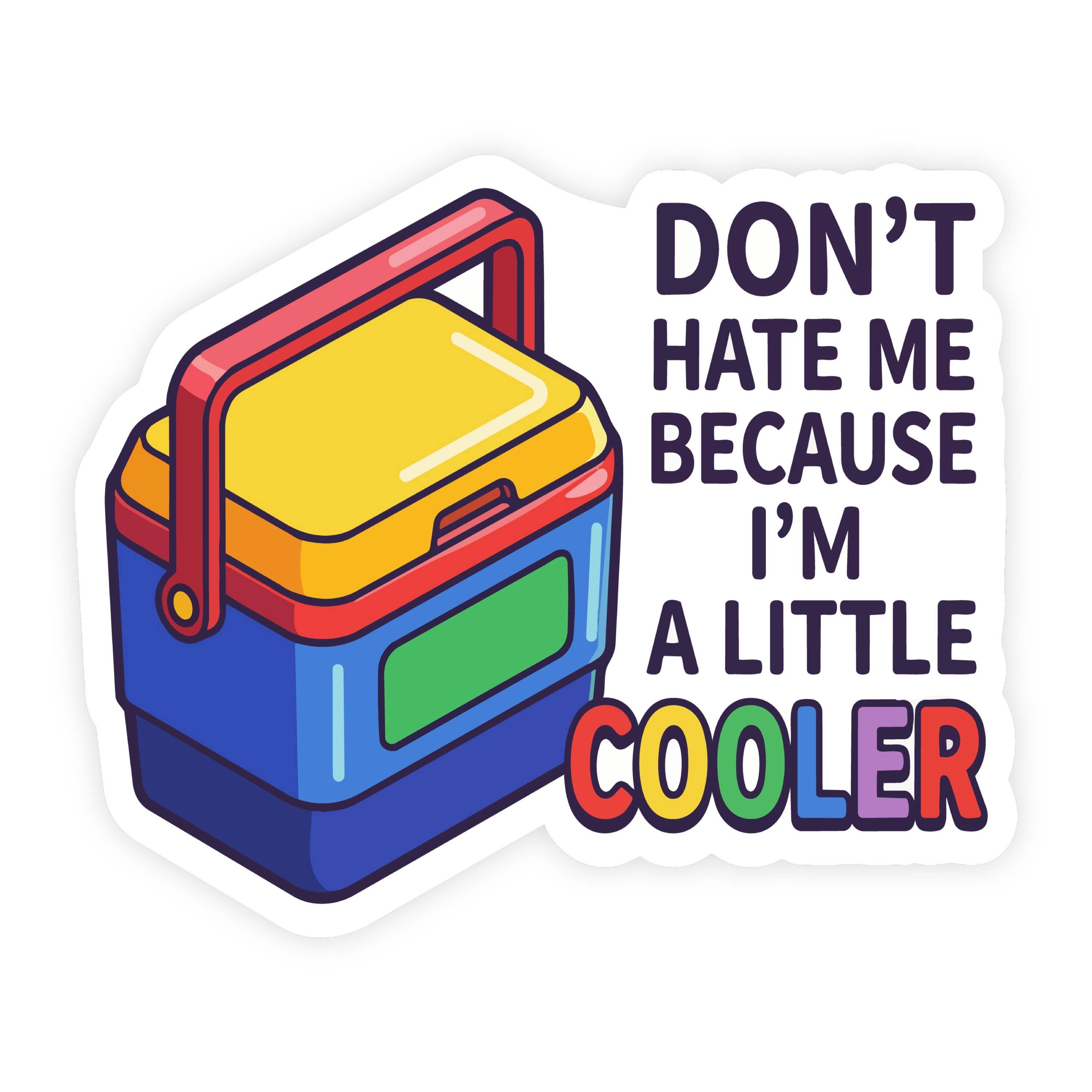Don't Hate Me I'm A Little Cooler Vintage Sticker