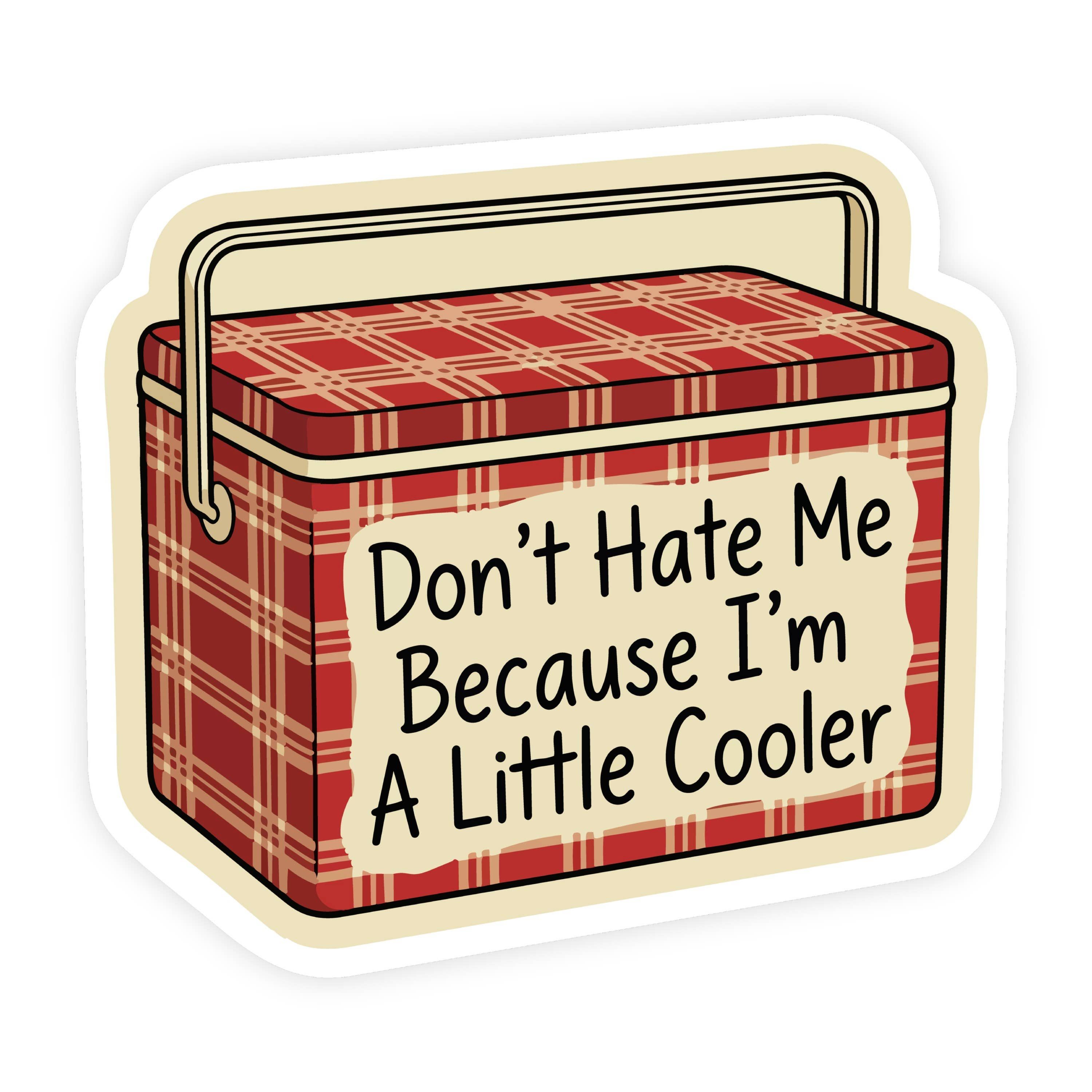Don't Hate Me I'm A Little Cooler Basket Sticker