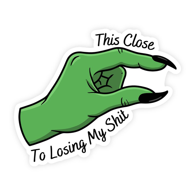 This Close To Losing My Shit Witch Hand Sticker
