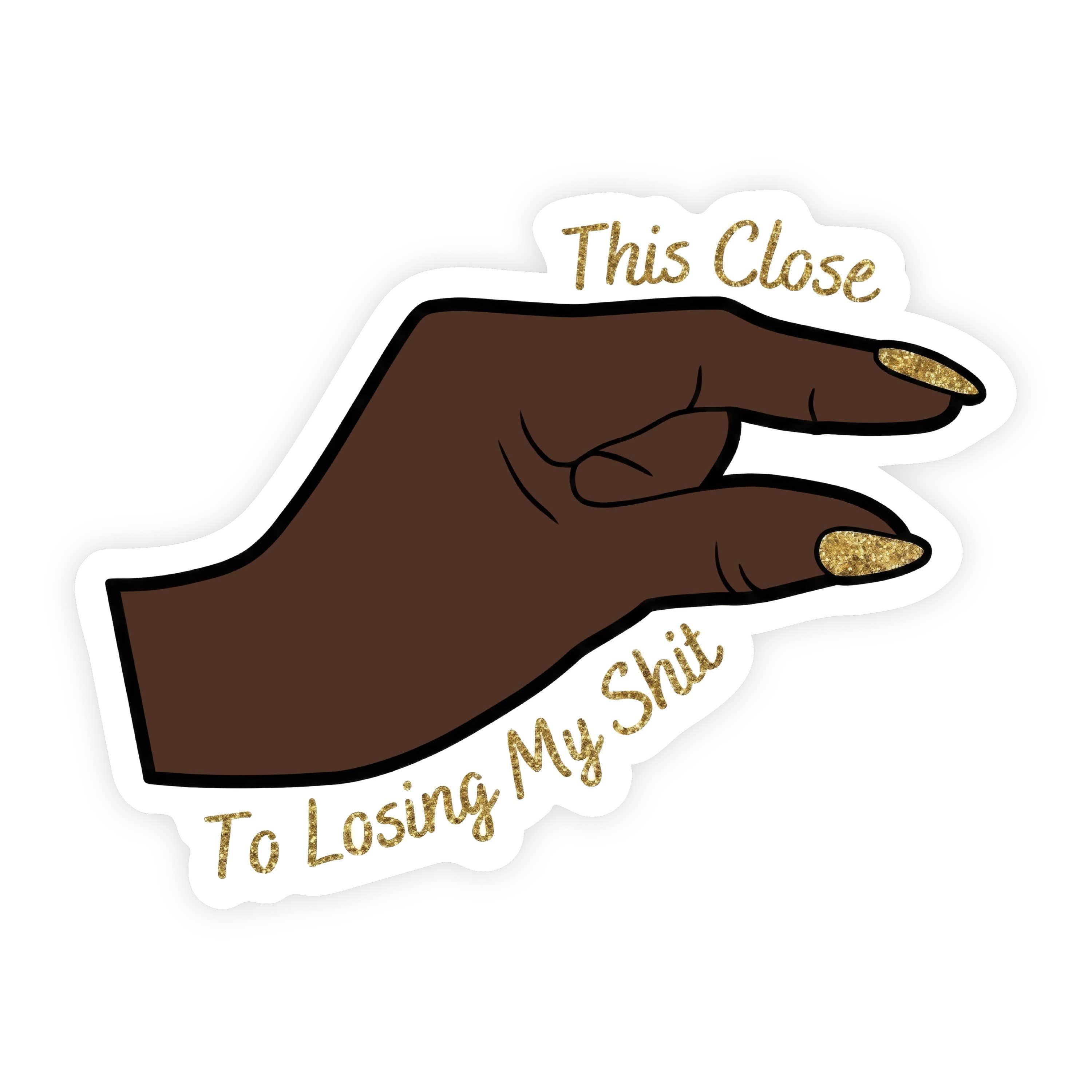 This Close To Losing My Shit Glitter Nails Sticker