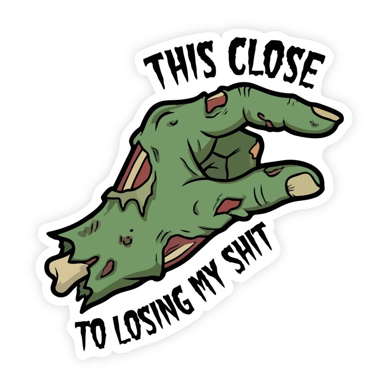 This Close To Losing My Shit Zombie Hand Sticker
