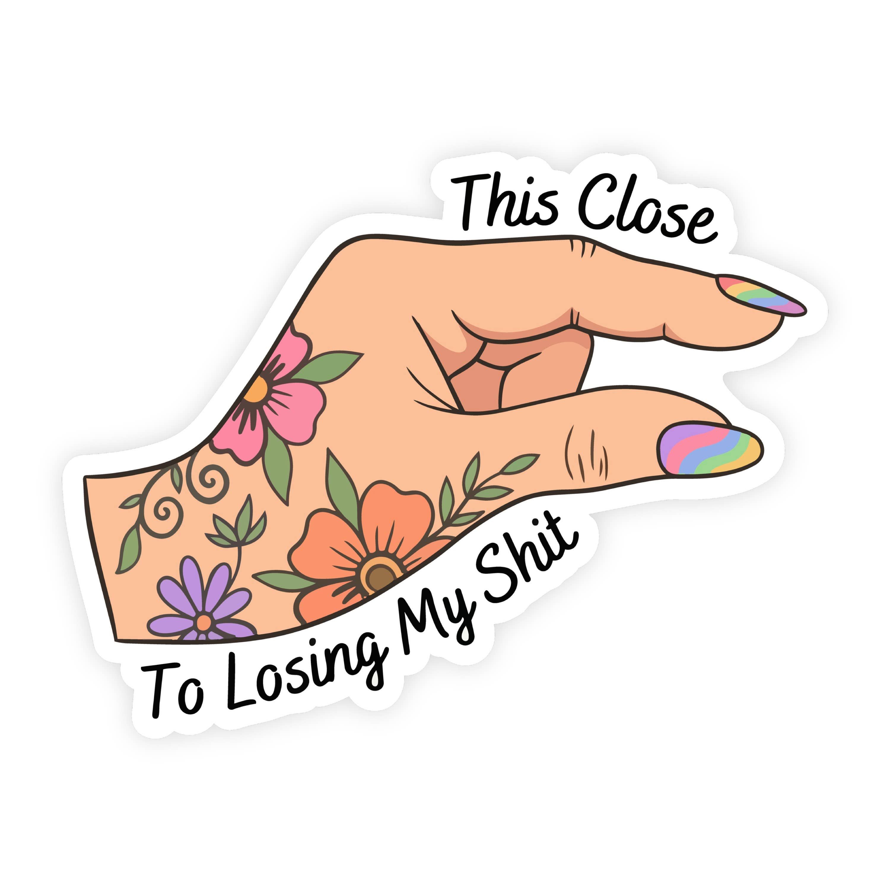This Close To Losing My Shit Rainbow Sticker