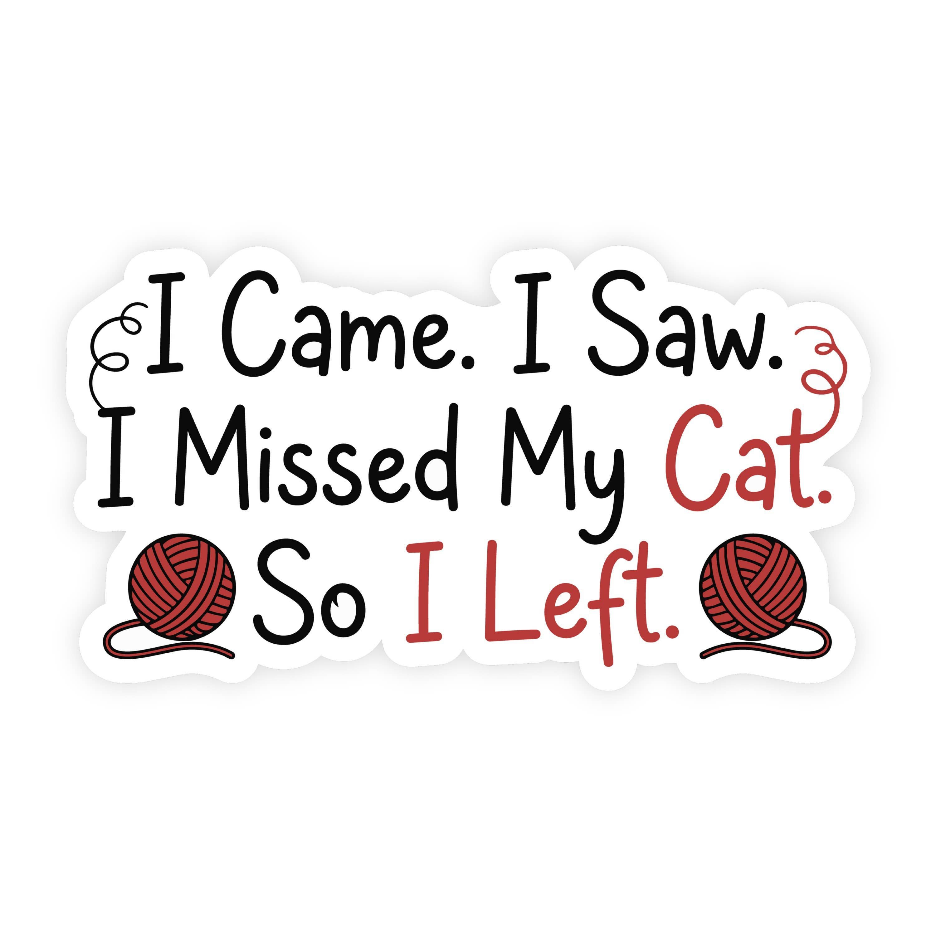 I Came I Saw I Missed My Cat I Left Yarn Sticker
