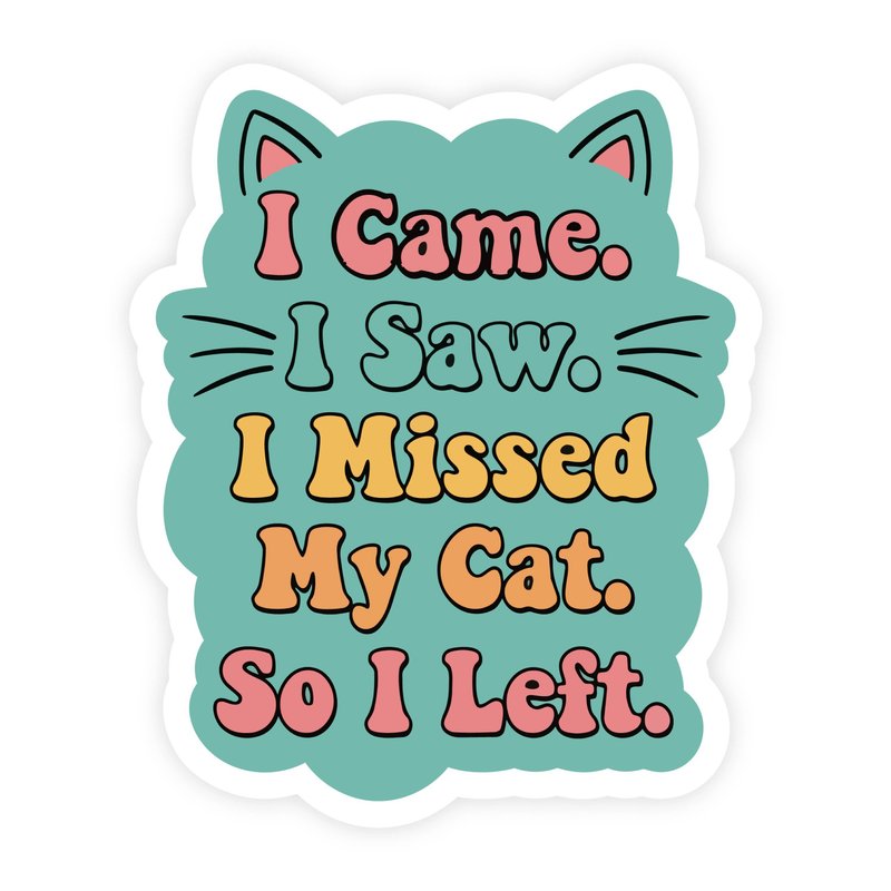 I Came I Saw I Missed My Cat I Left Cat Ears Sticker