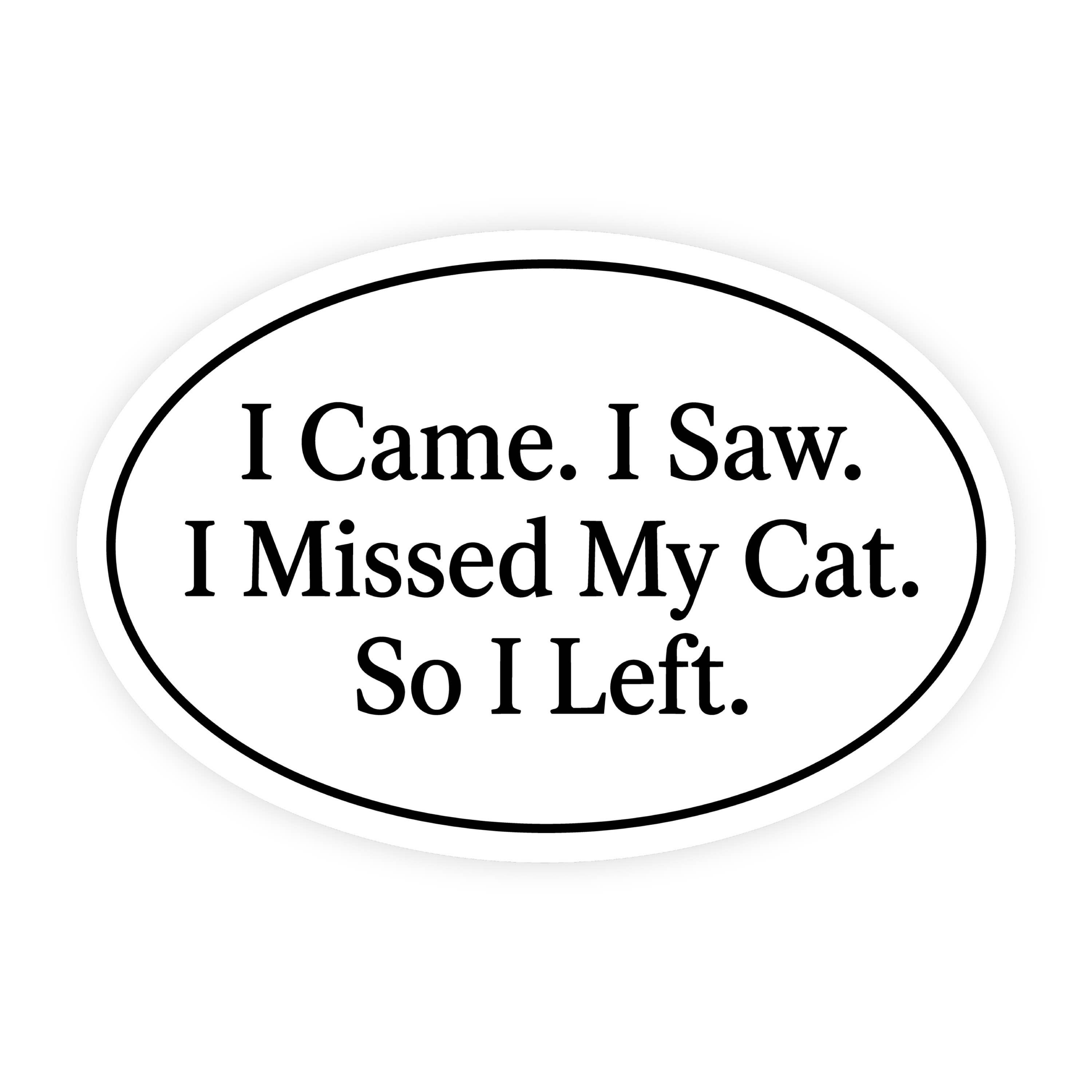 I Came I Saw I Missed My Cat I Left Oval Sticker