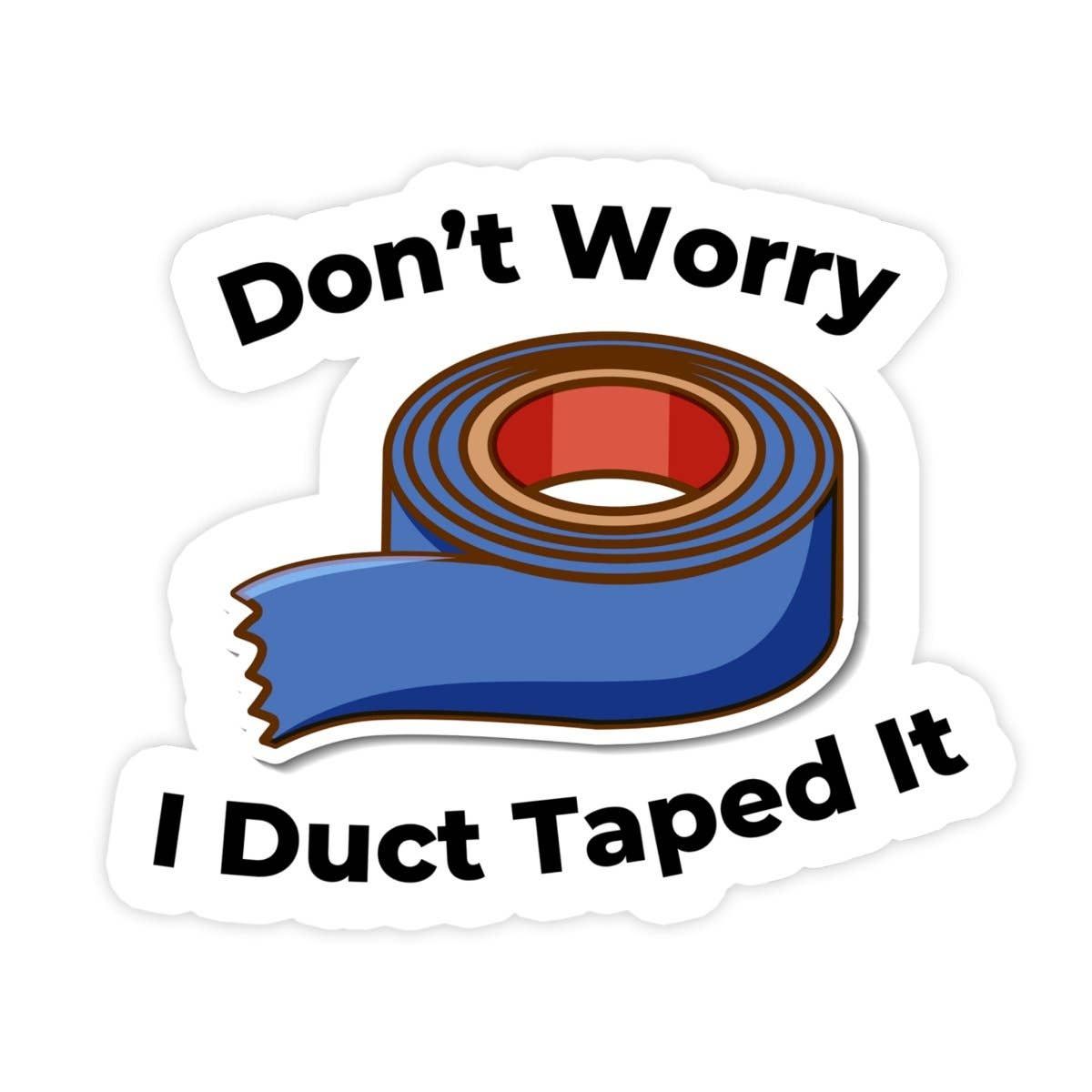 Don't Worry I Duct Taped It Sticker