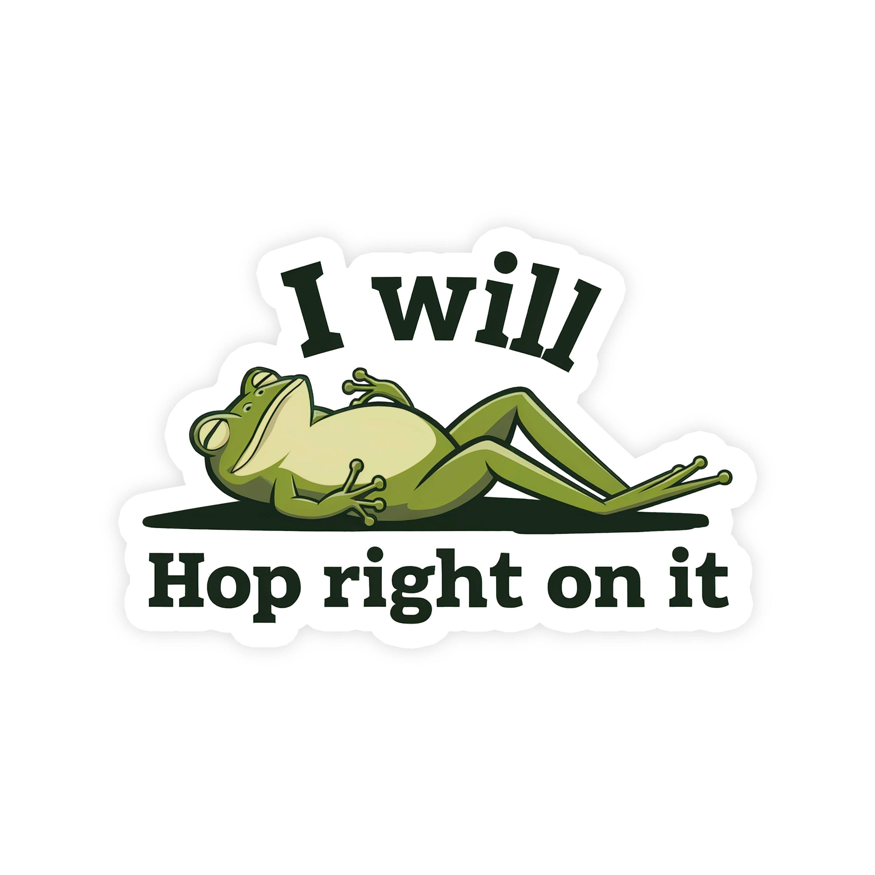 I Will Hop Right On It Frog Sticker
