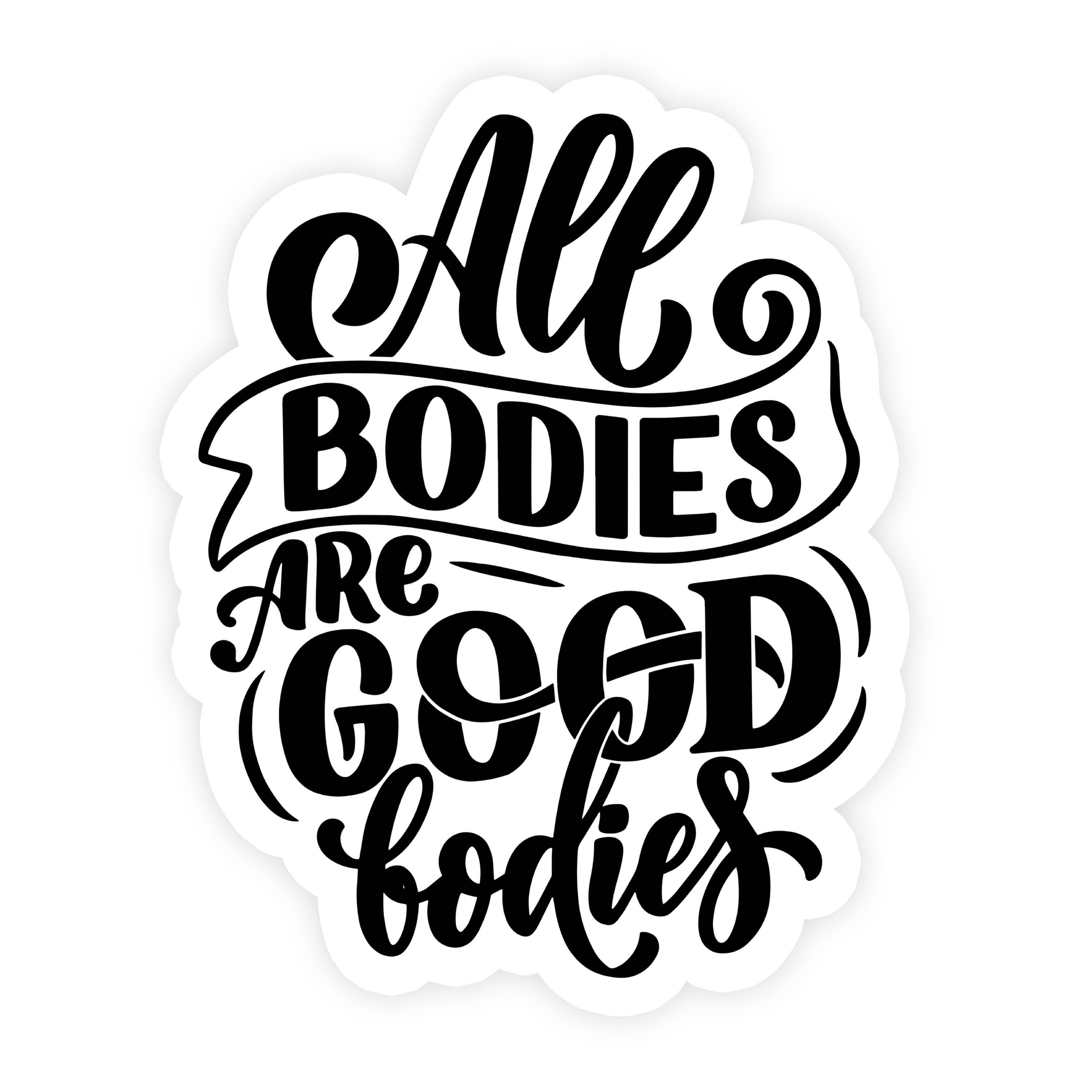All Bodies Are Good Bodies Sticker
