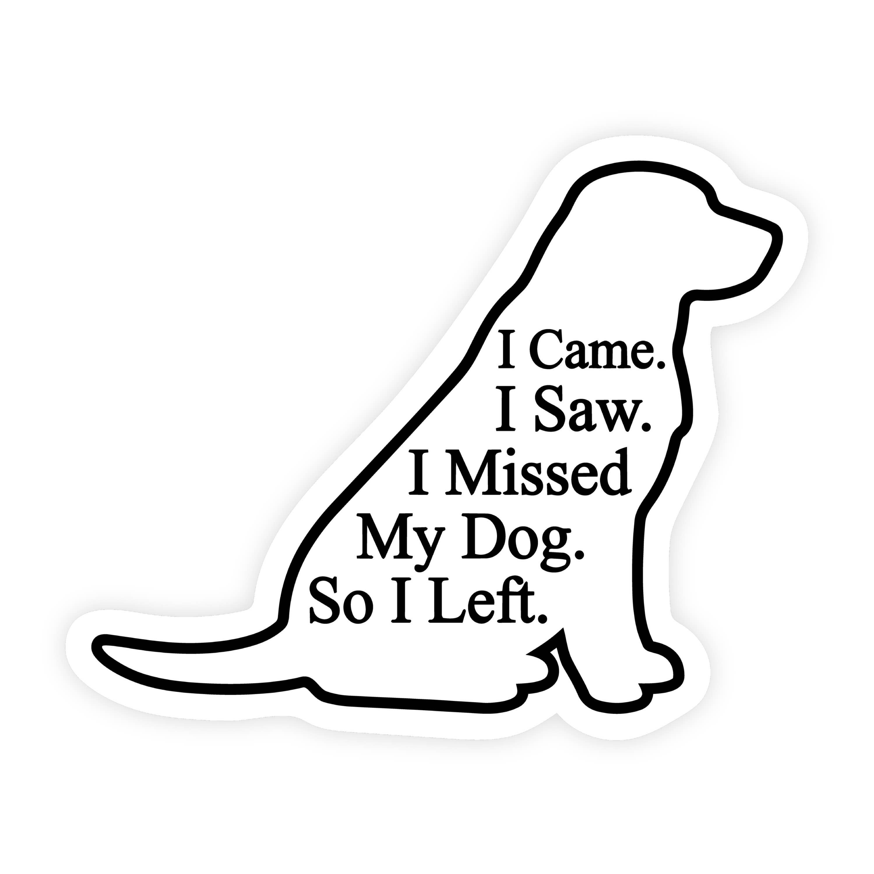 I Came I Saw I Missed My Dog I Left Retriever Sticker