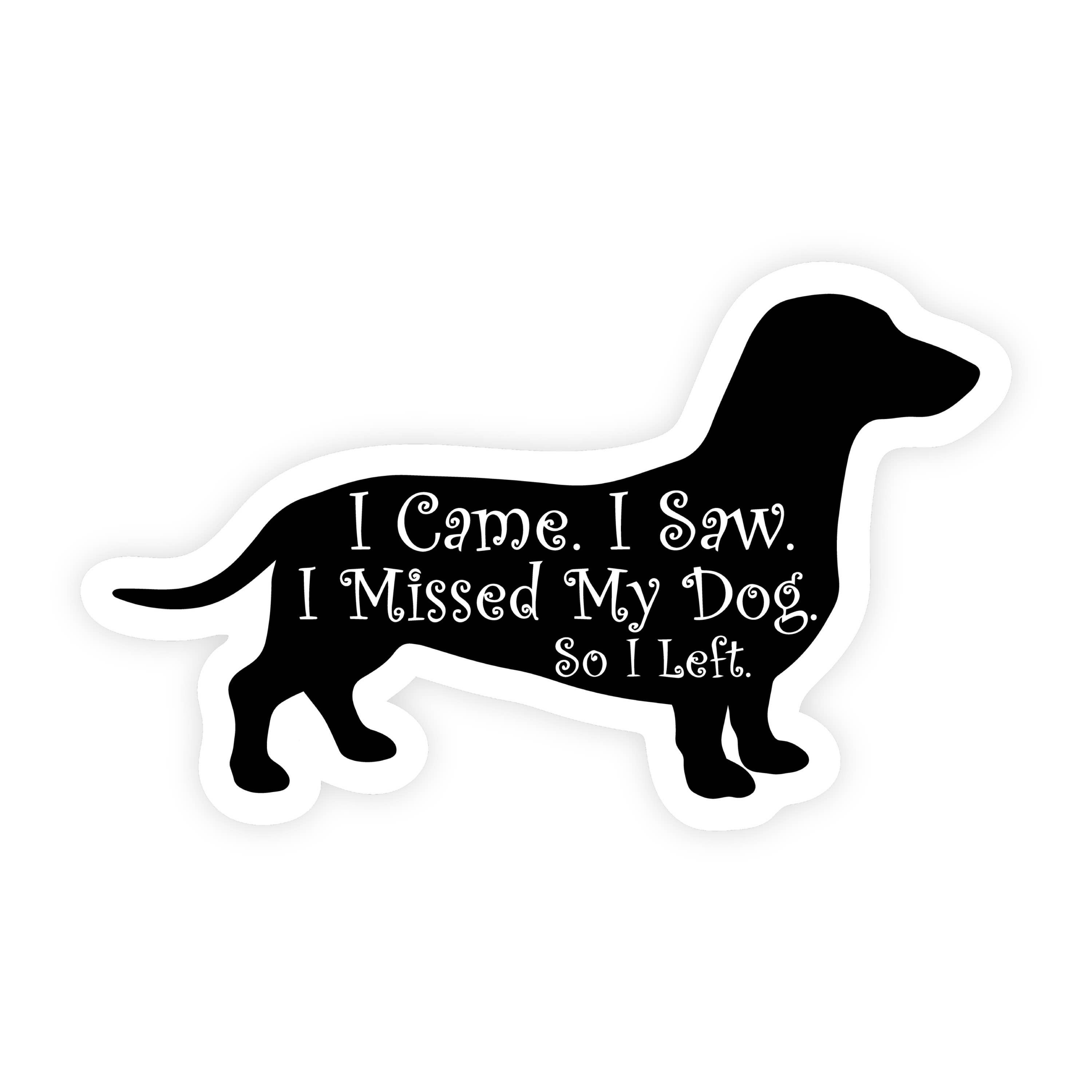 I Came I Saw I Missed My Dog I Left Dachshund Sticker