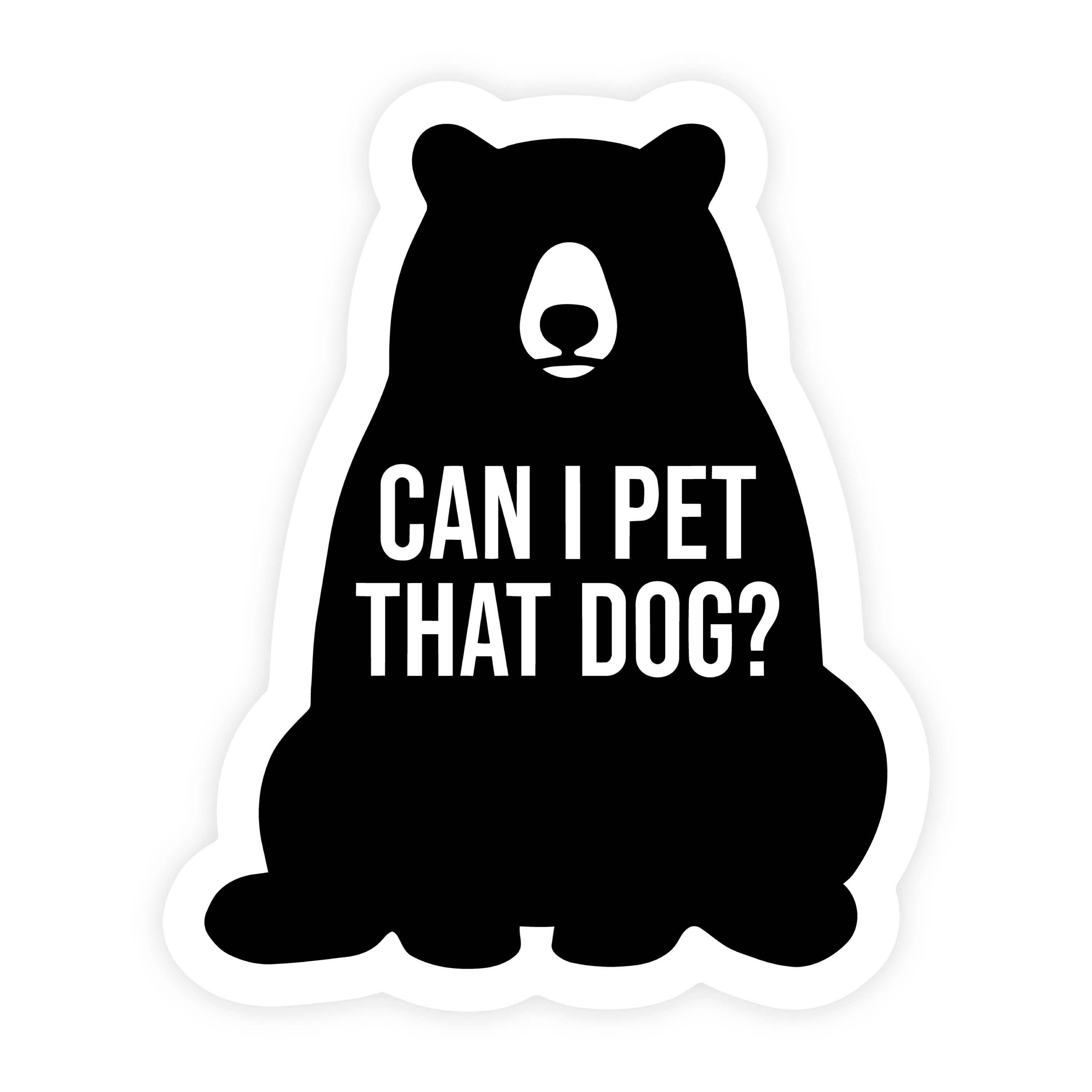 Can I Pet That Dog Bear Sitting Sticker