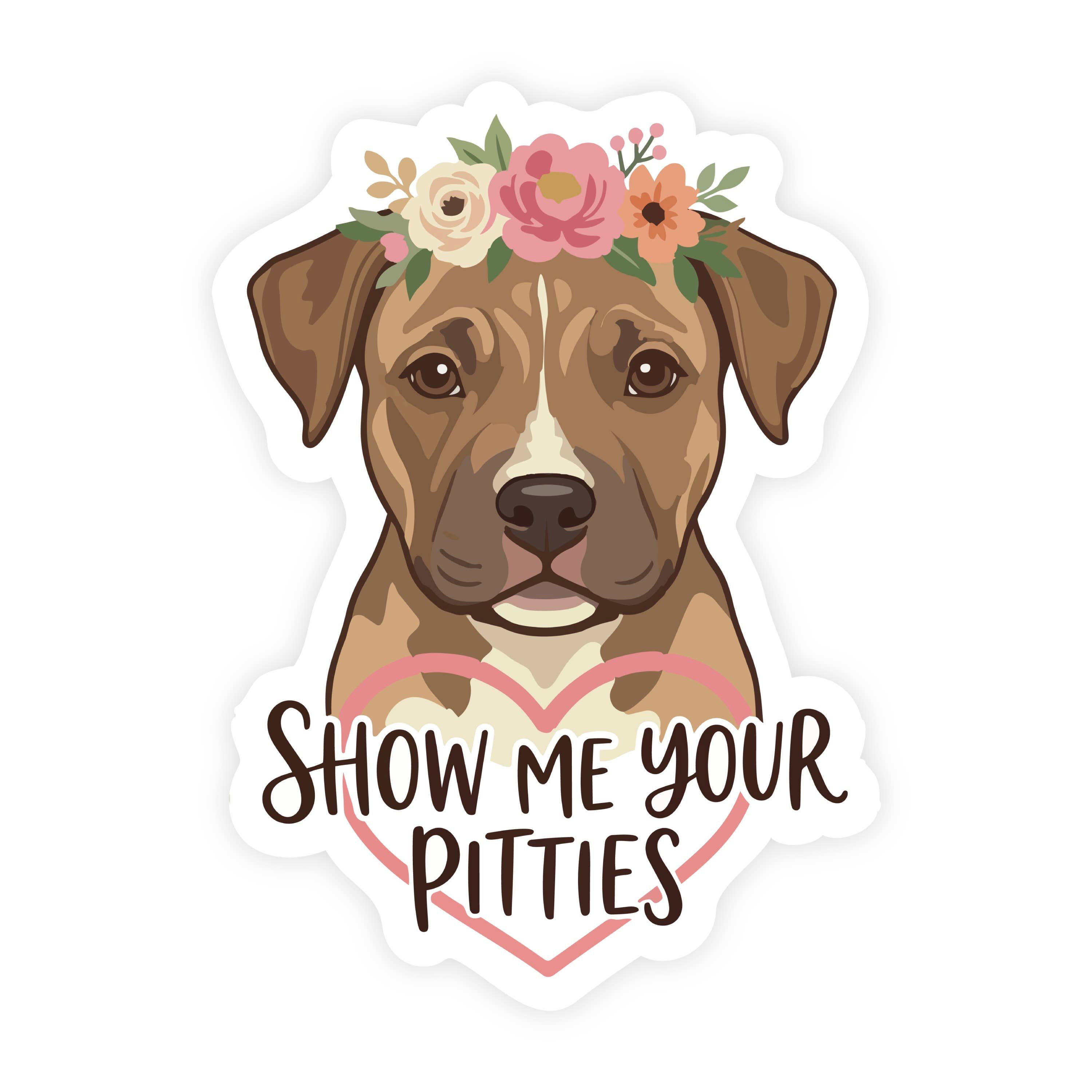 Show Me Your Pitties Pitbull Puppy Floral Sticker