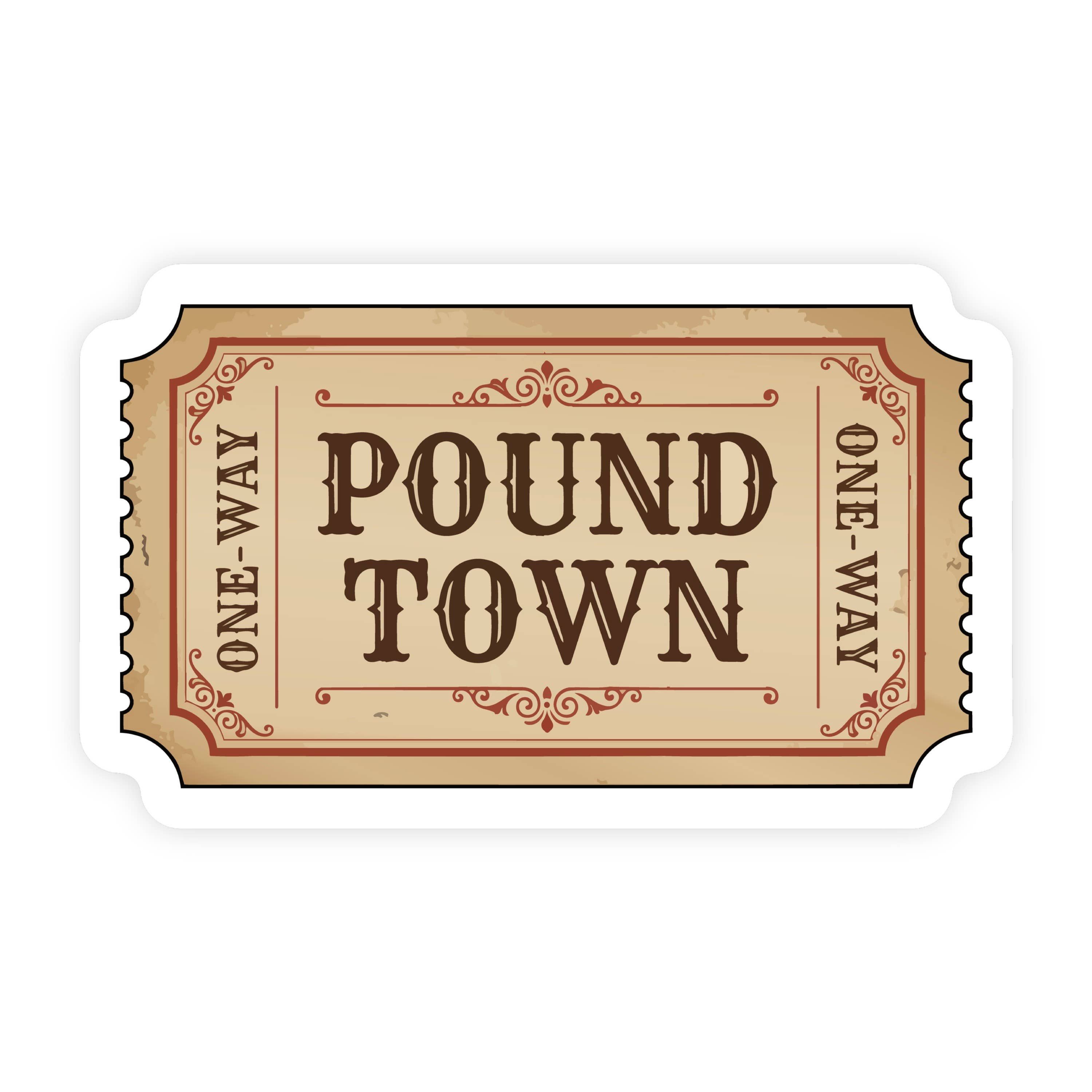 Ticket To Pound Town Antique Sticker