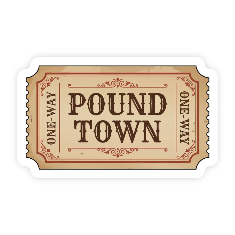 Ticket To Pound Town Antique Sticker
