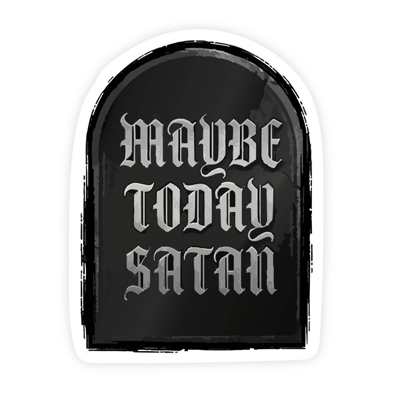 Maybe Today Satan Gravestone Sticker