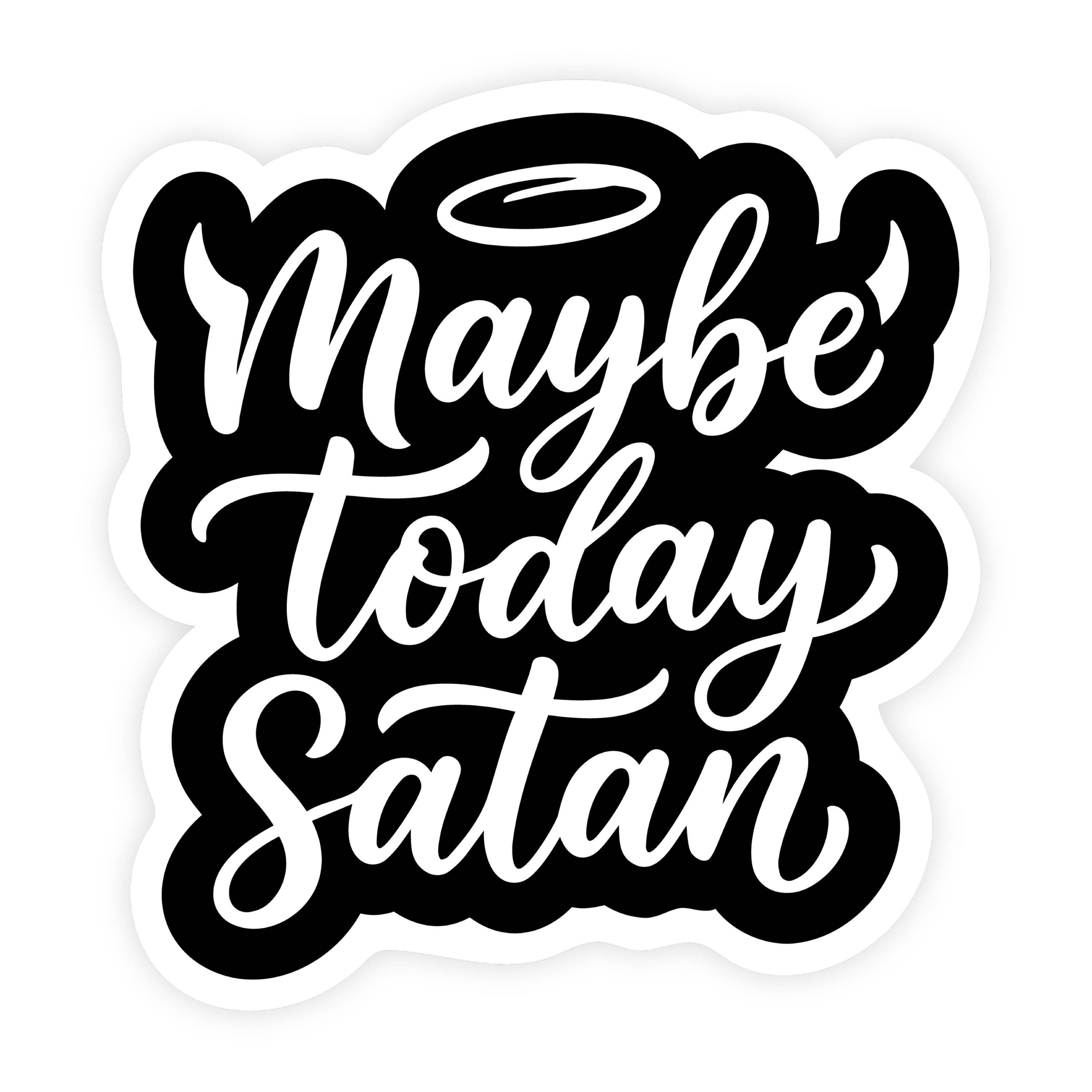 Maybe Today Satan Black & White Text Sticker