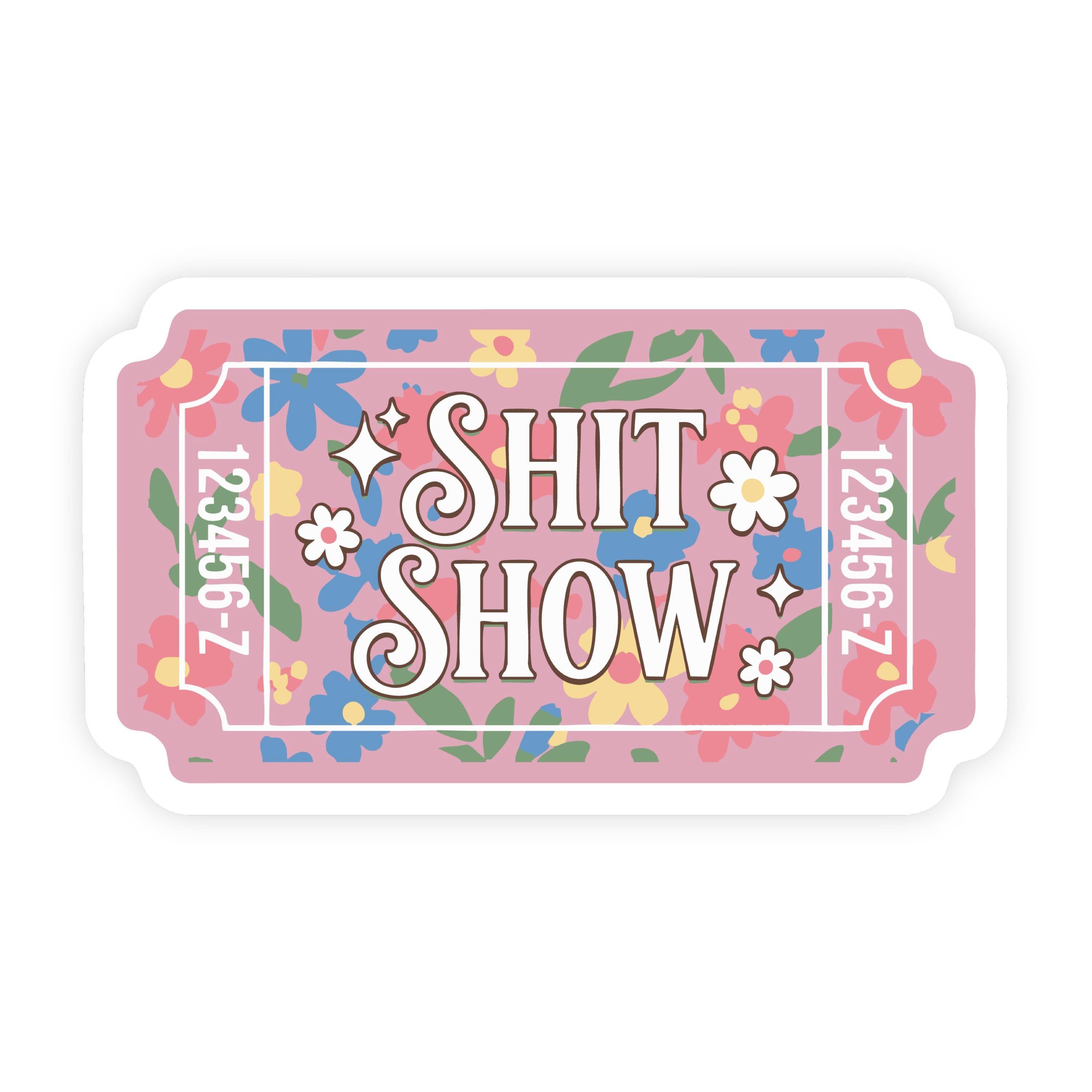 Ticket To The Shit Show Floral Sticker