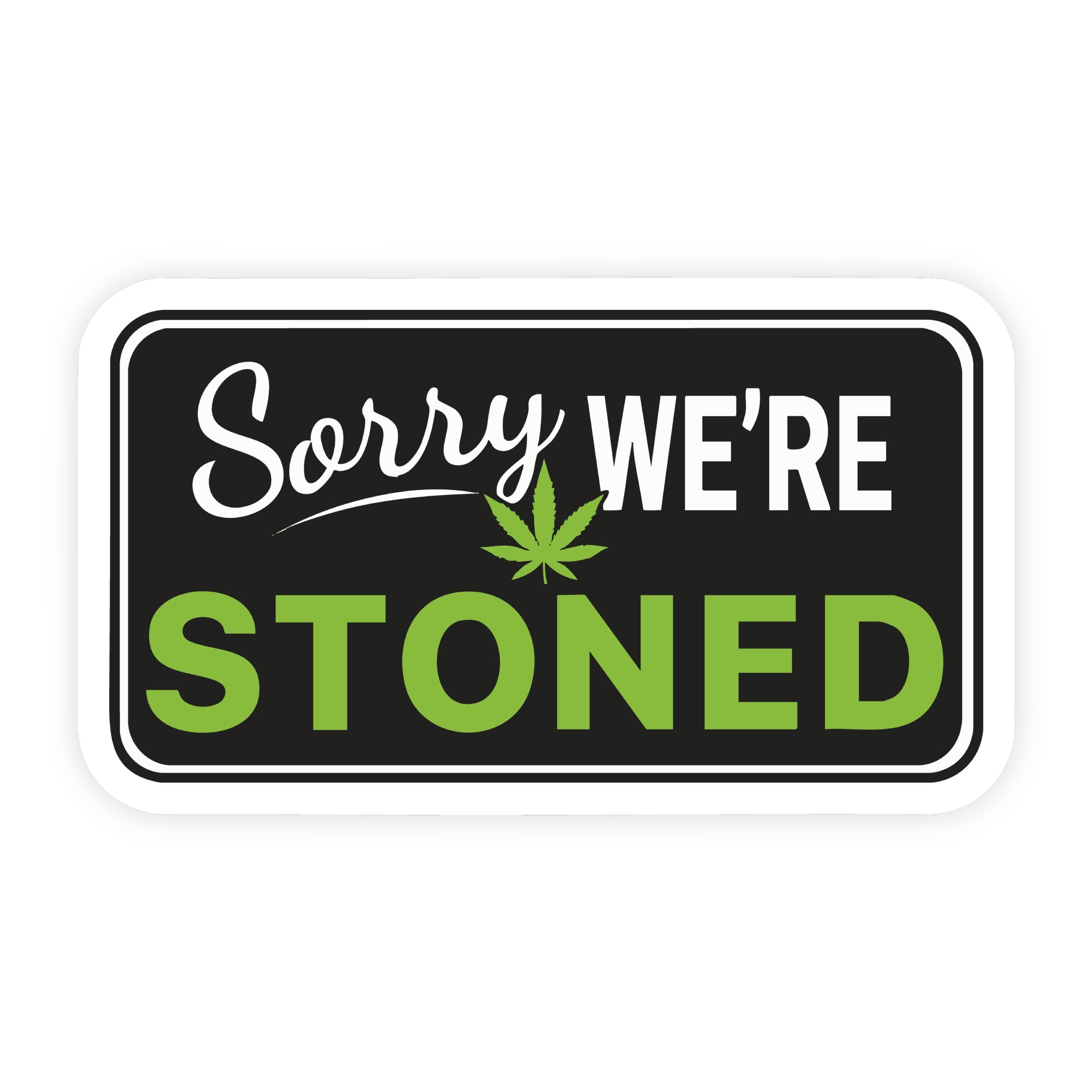 Sorry We're Stoned Parody Weed Sticker