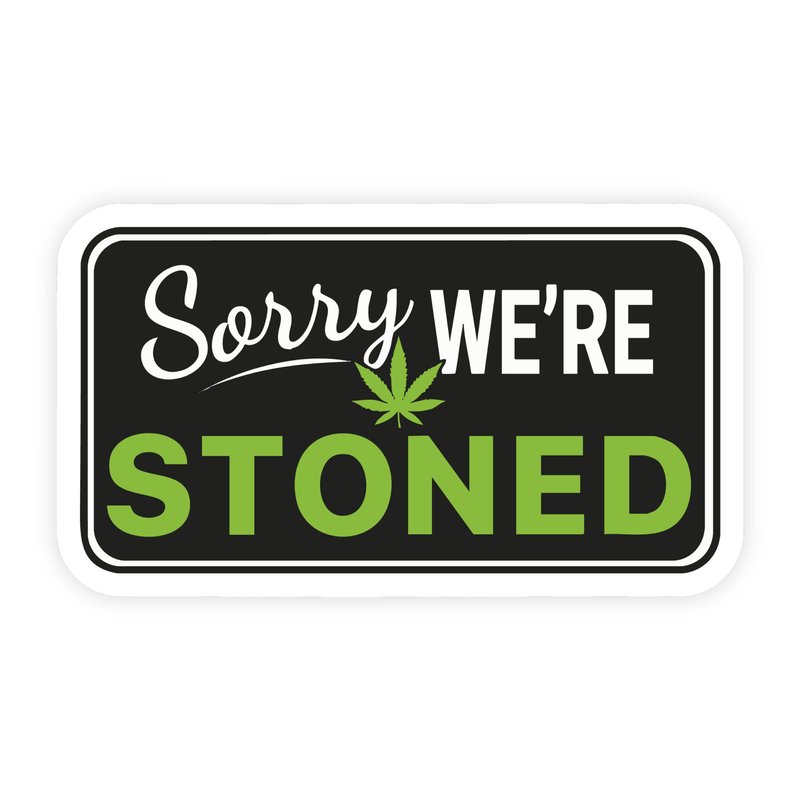 Sorry We're Stoned Parody Weed Sticker