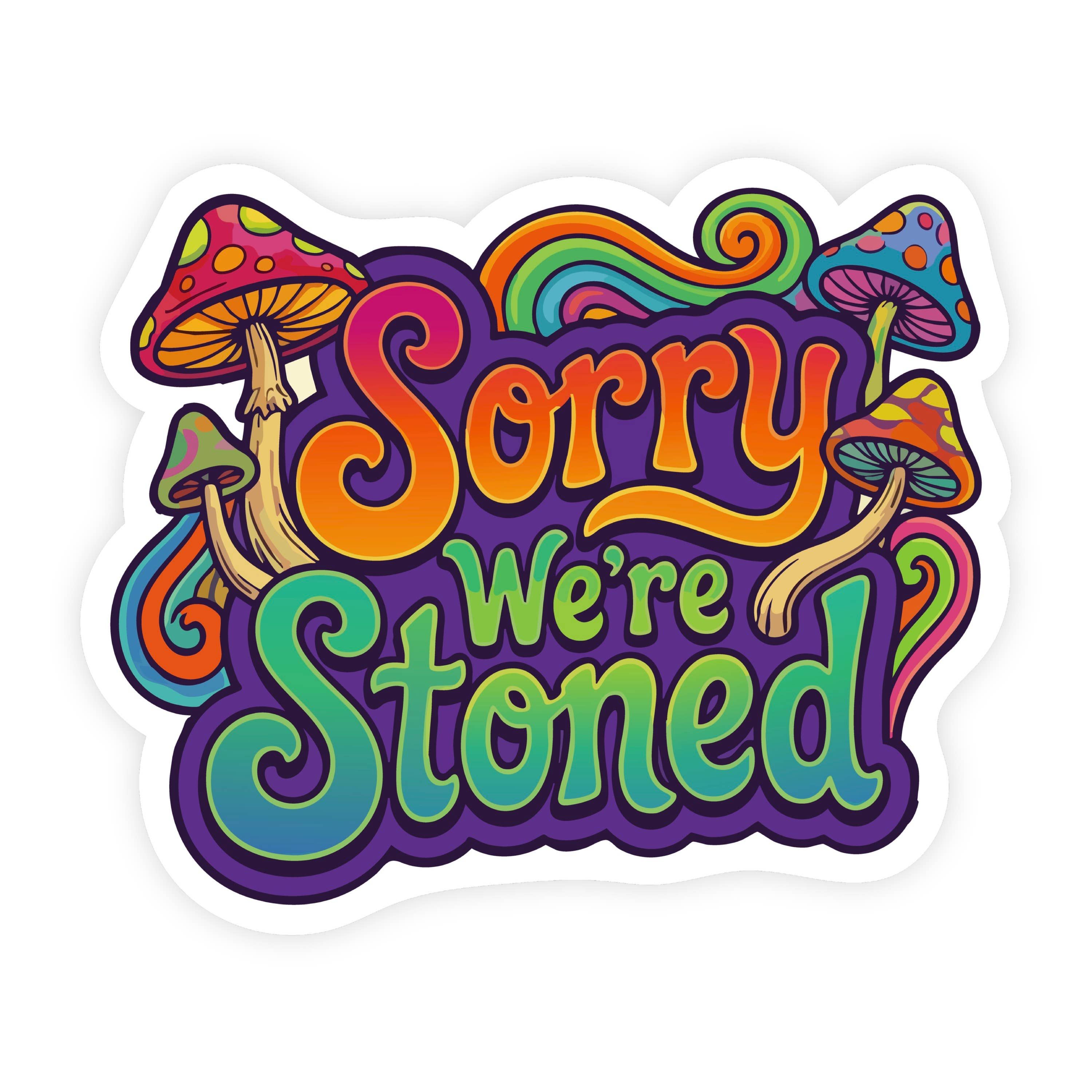 Sorry We're Stoned Parody Trippy Sticker