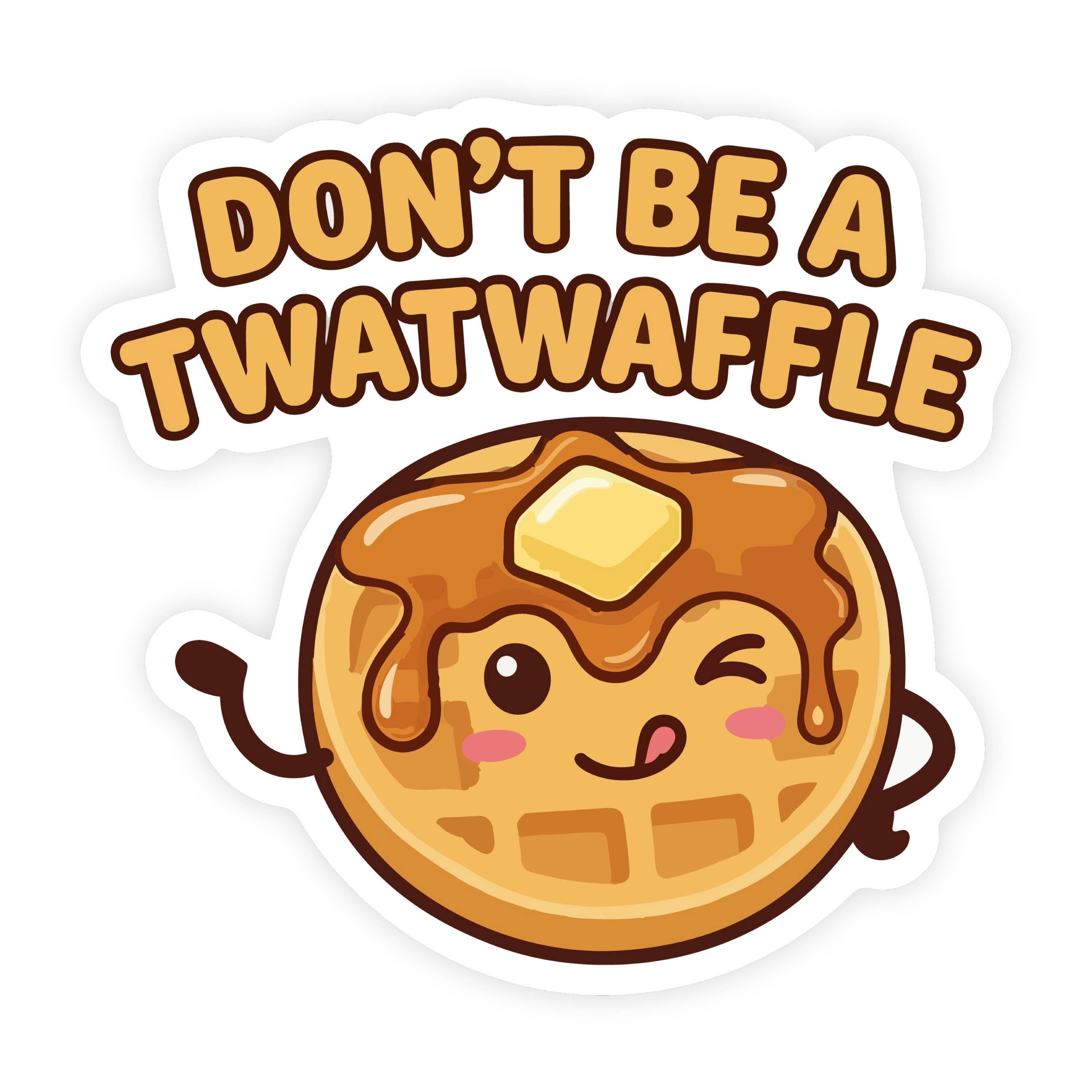 Don't Be A Twat Waffle Butter Waffle Sticker