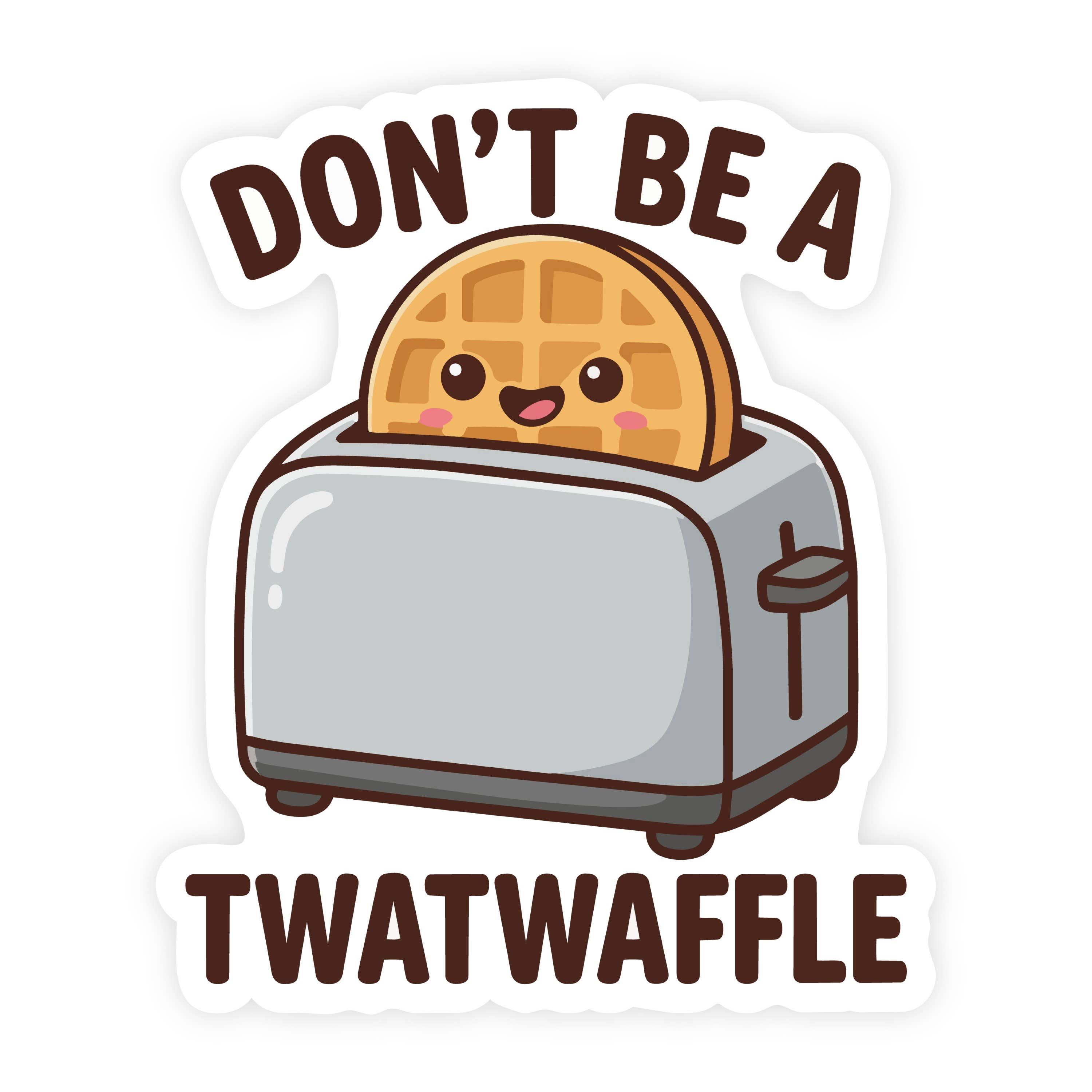 Don't Be A Twat Waffle Toaster Waffle Sticker