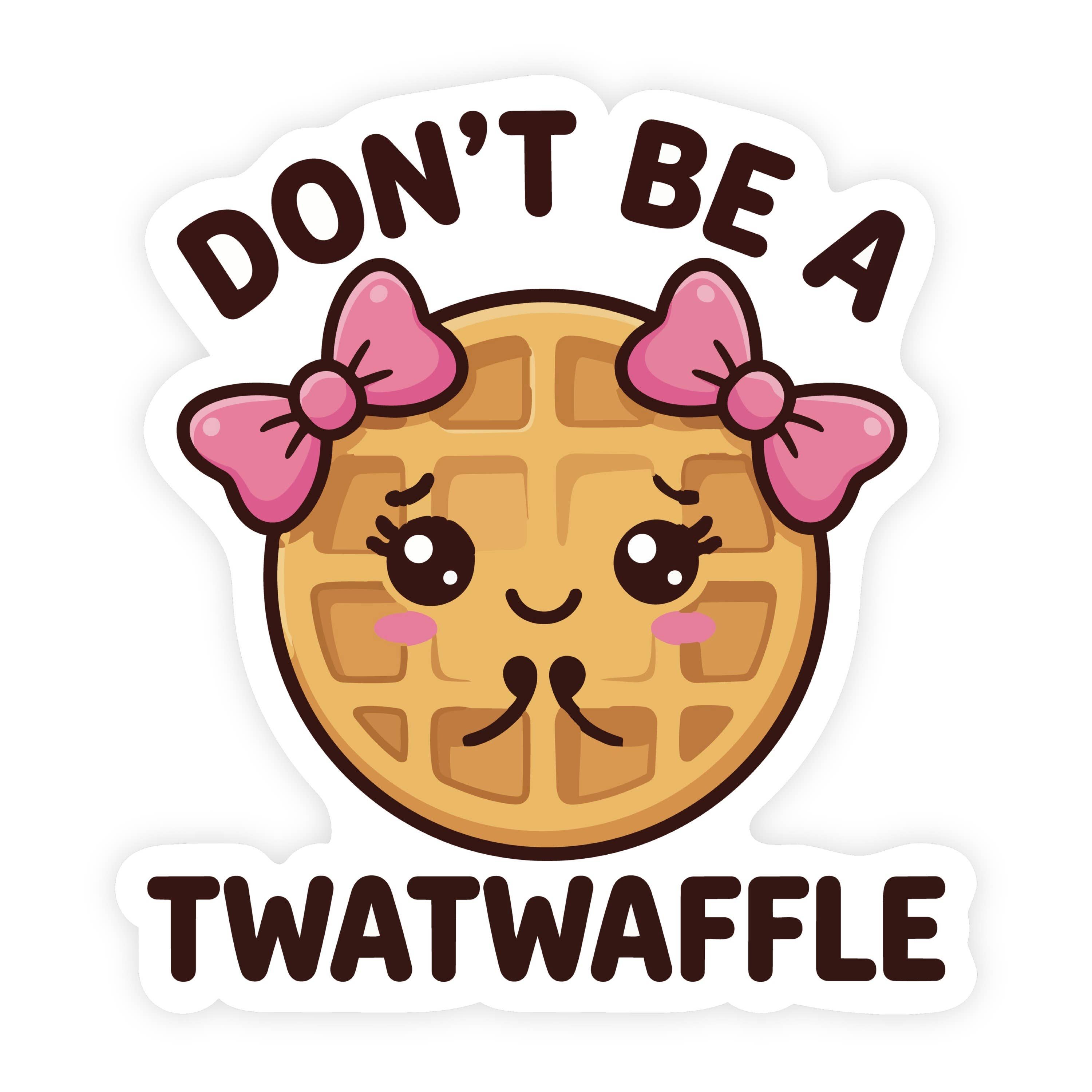 Don't Be A Twat Waffle Kawaii Waffle Sticker