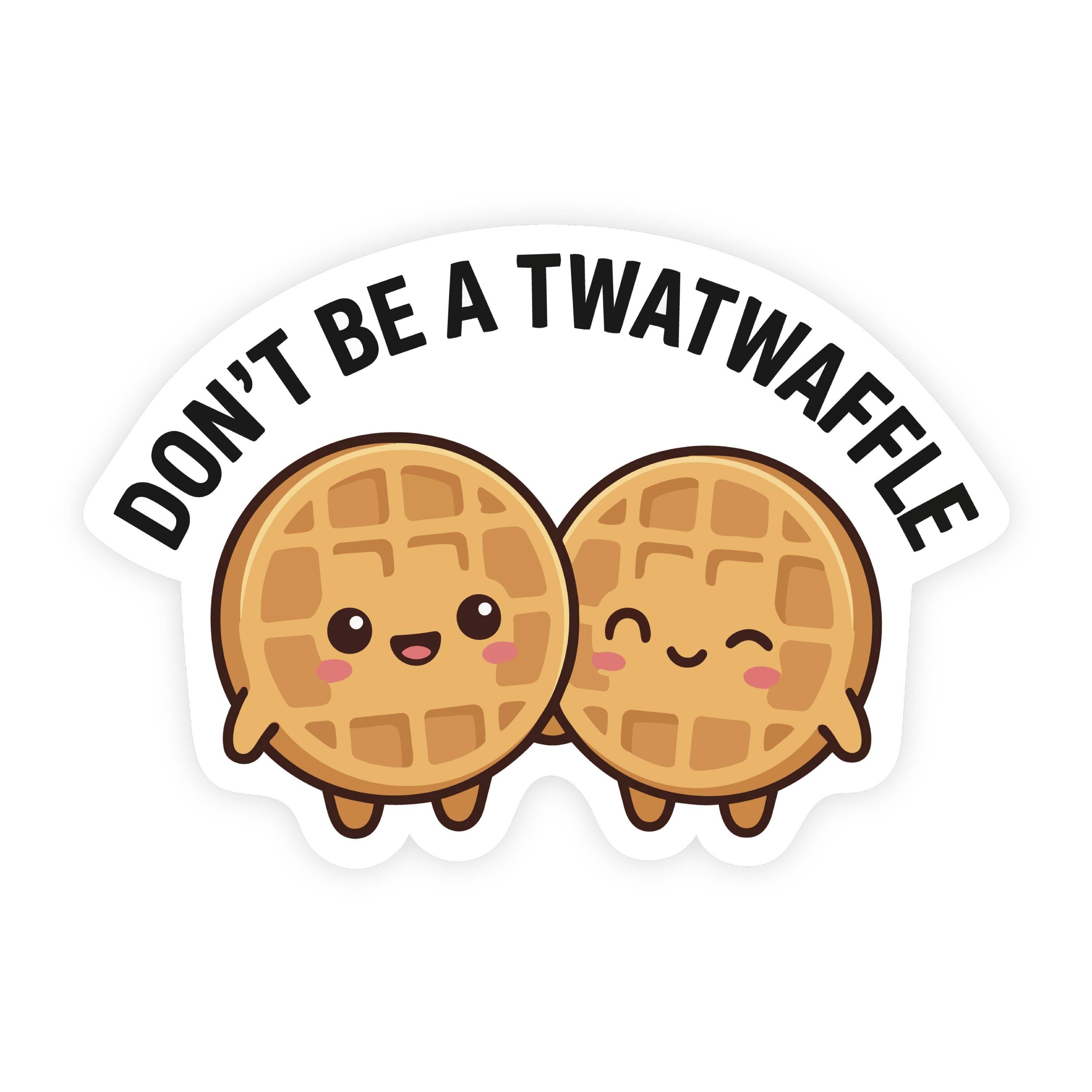Don't Be A Twat Waffle Waffle Buddies Sticker