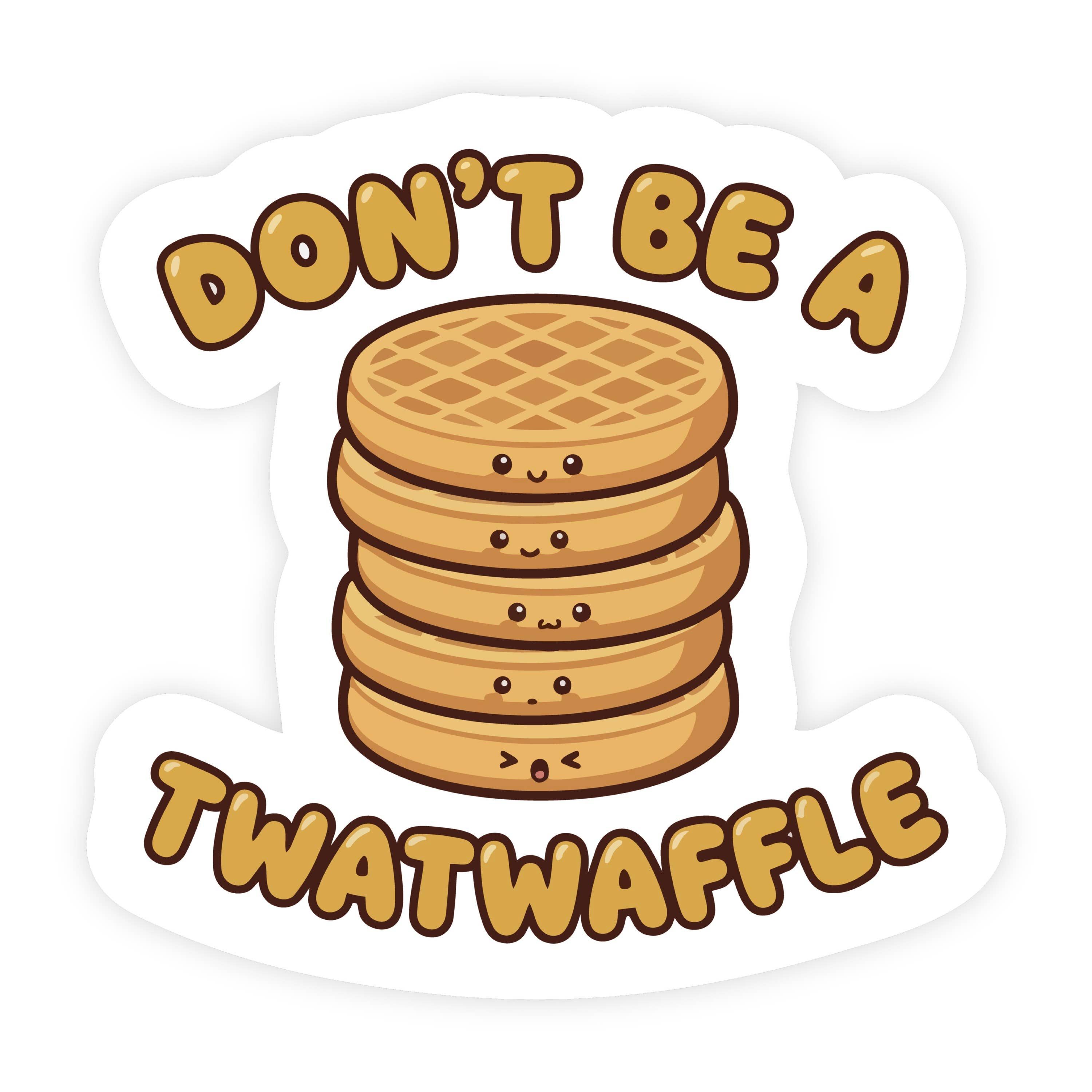 Don't Be A Twat Waffle Stacked Waffle Sticker