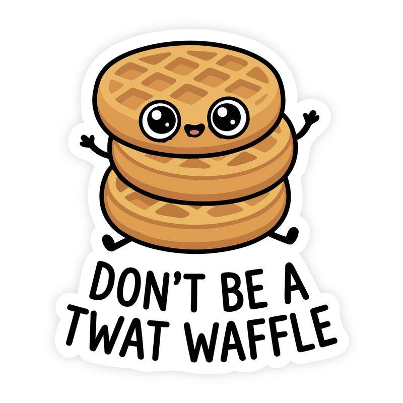 Don't Be A Twat Waffle Waffle Stack Sticker