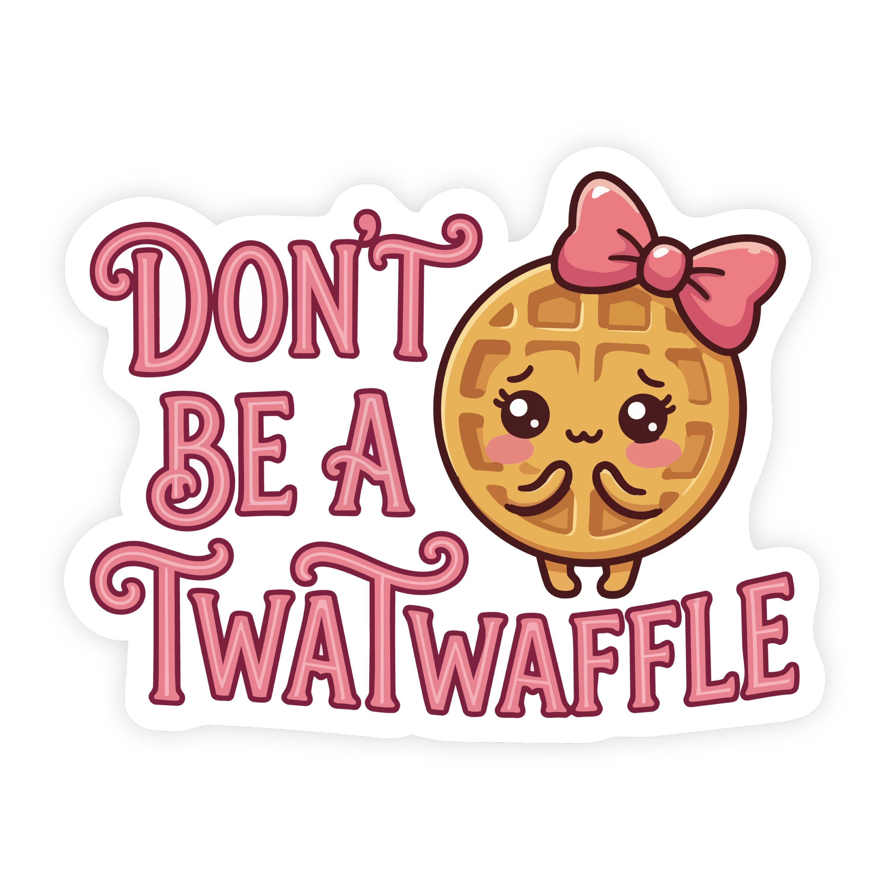 Don't Be A Twat Waffle Bow Sticker