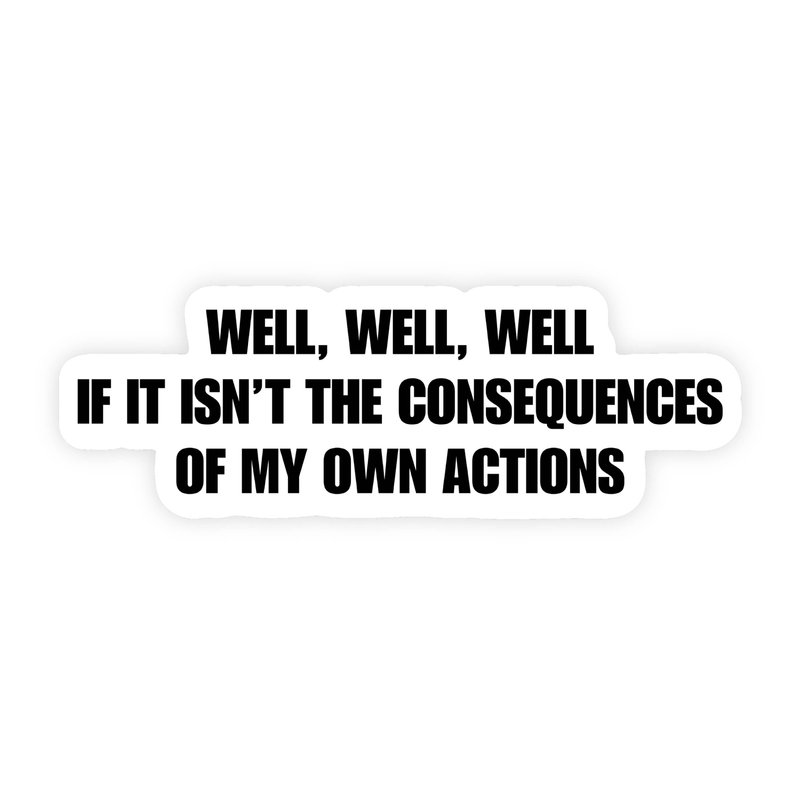 Consequences Of My Own Actions Bold Text