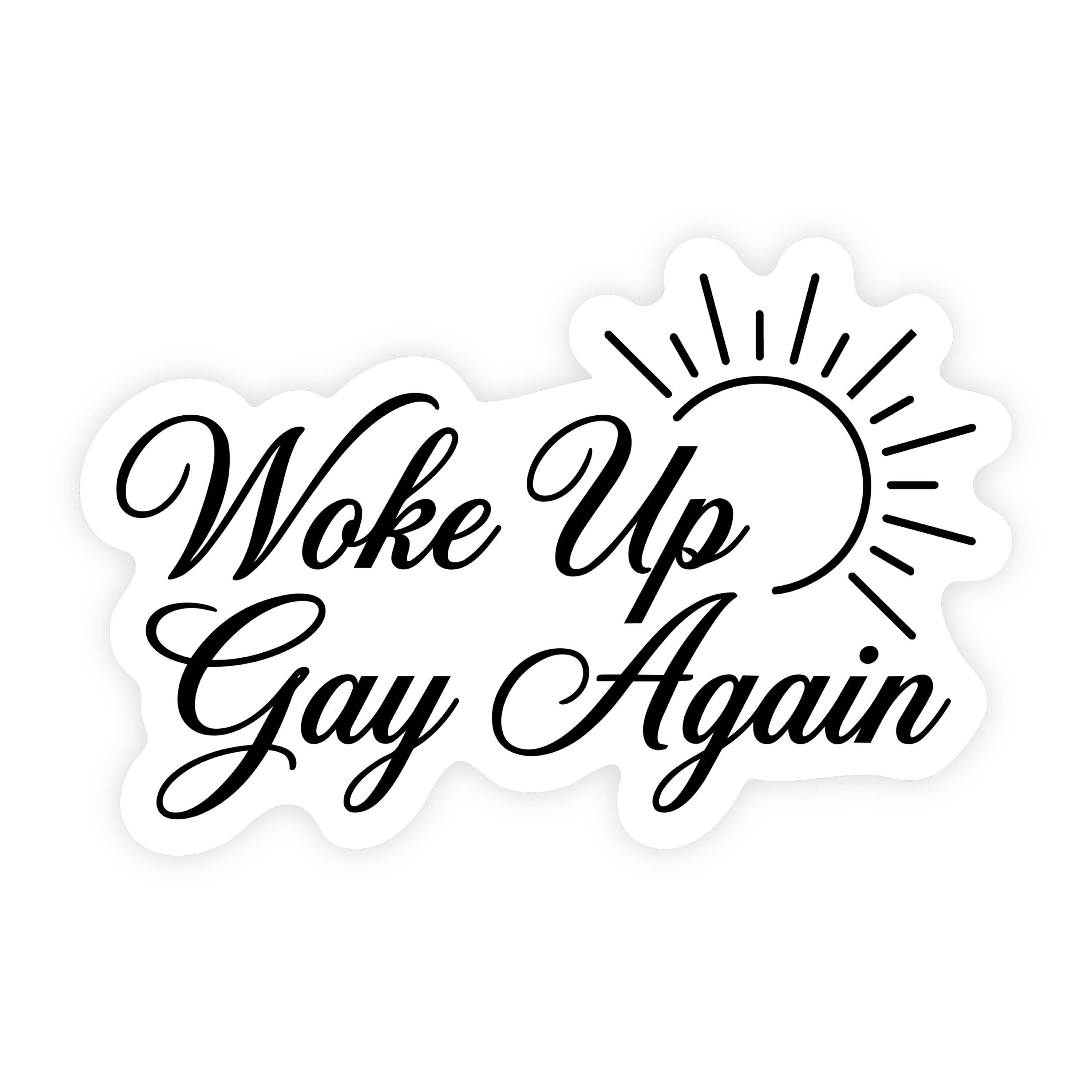 Woke Up Gay Again Cursive Text Sticker