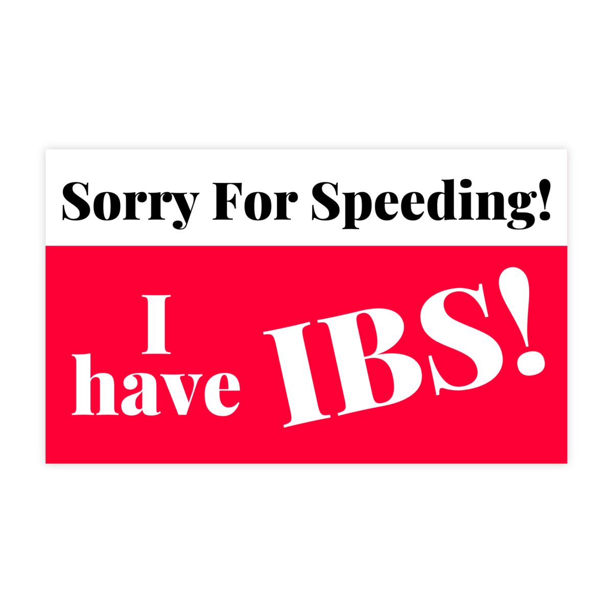 Sorry For Speeding I Have IBS Sticker