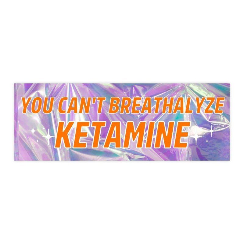 You Can't Breathalyze Ketamine Bumper Sticker