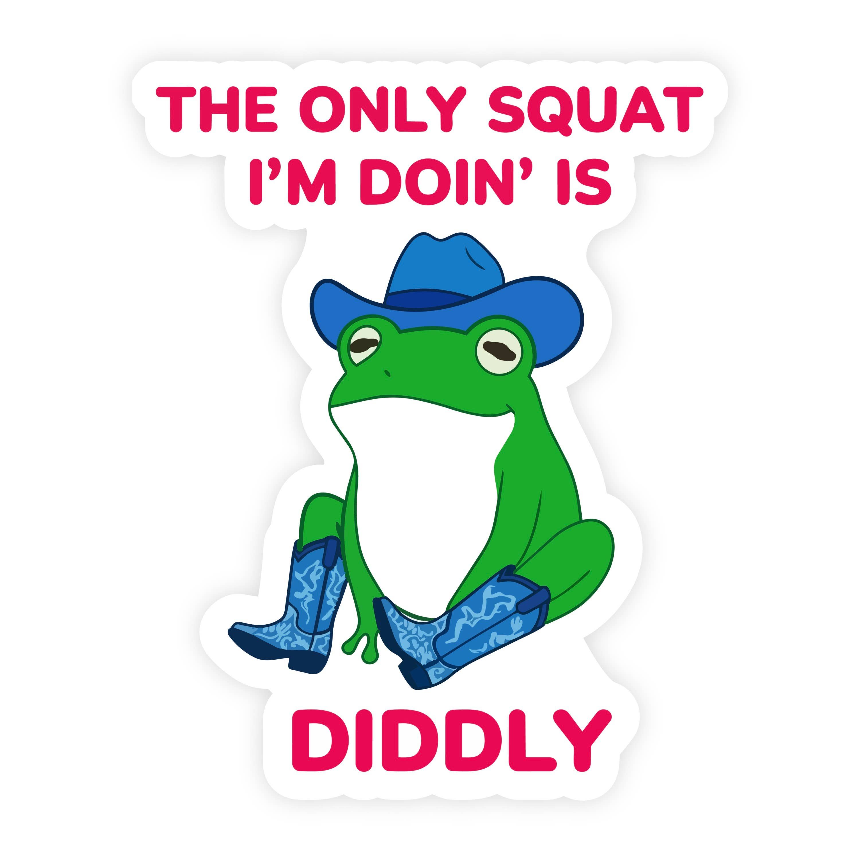 Plopped Frog Only Squat I'm Doin Is Diddly Sticker