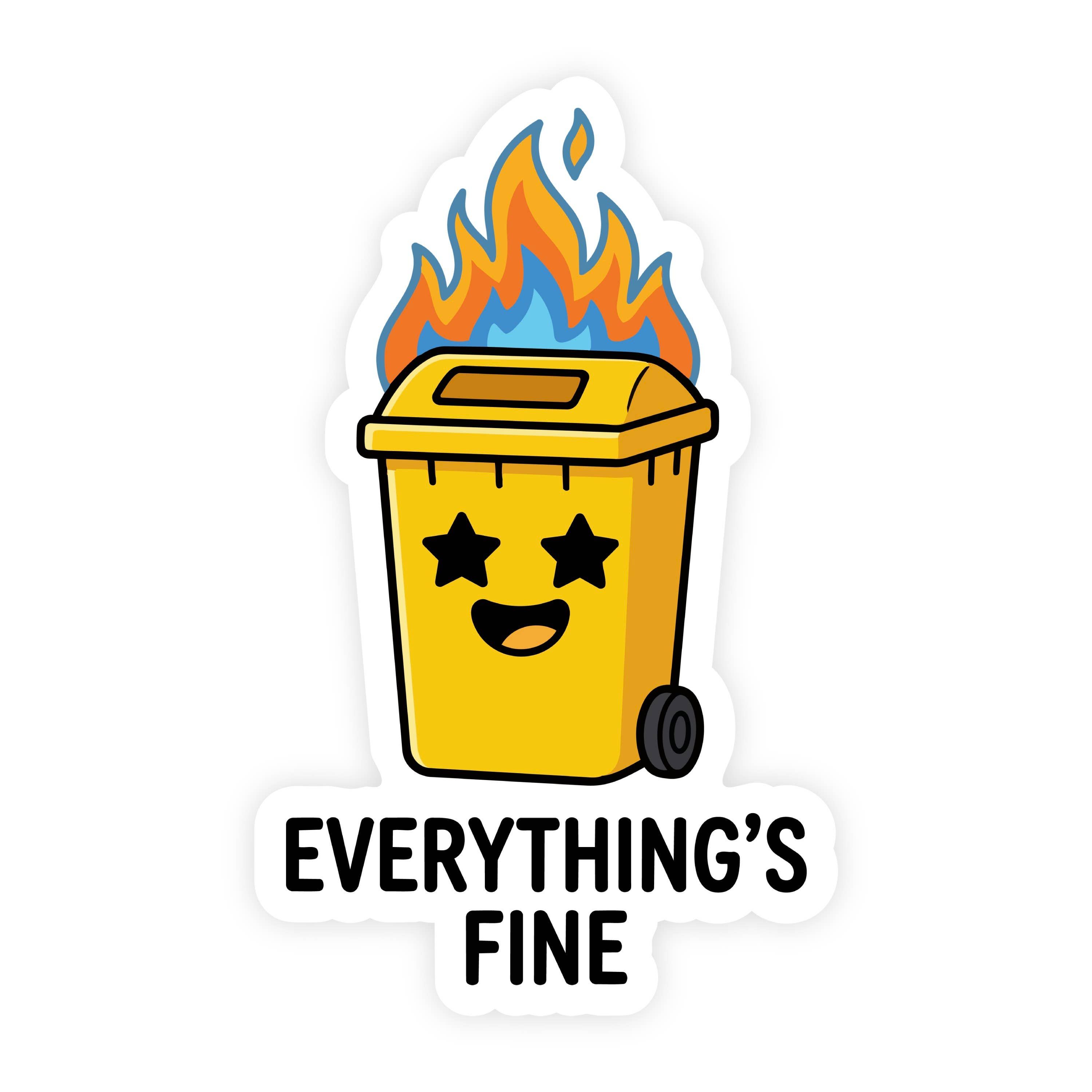 Everything's Fine Happy Trash Can Fire Sticker
